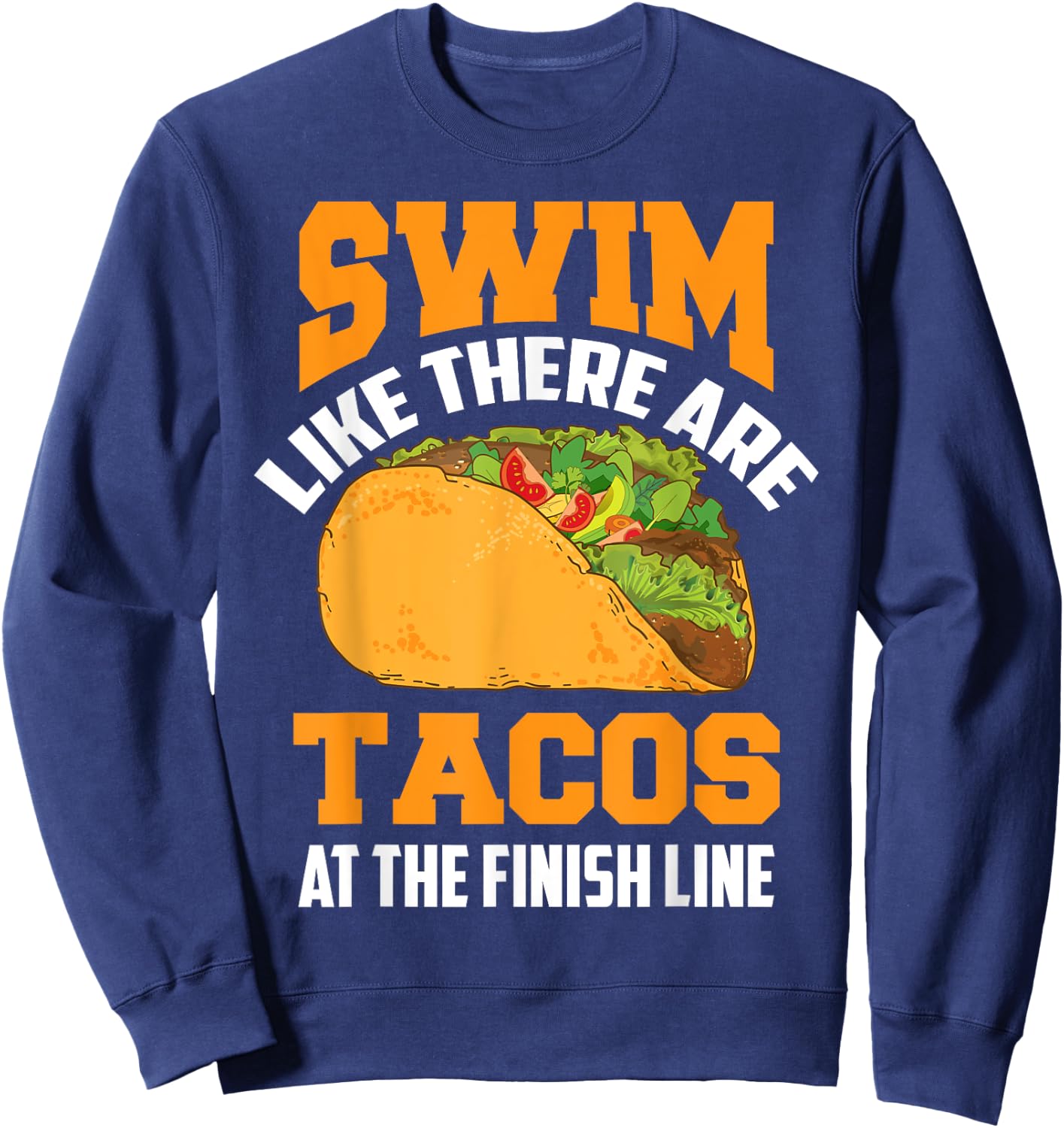 Swim Like There Are Tacos At The Finish Line Funny Fan Gifts Sweatshirt - Sweatshirt | Navy