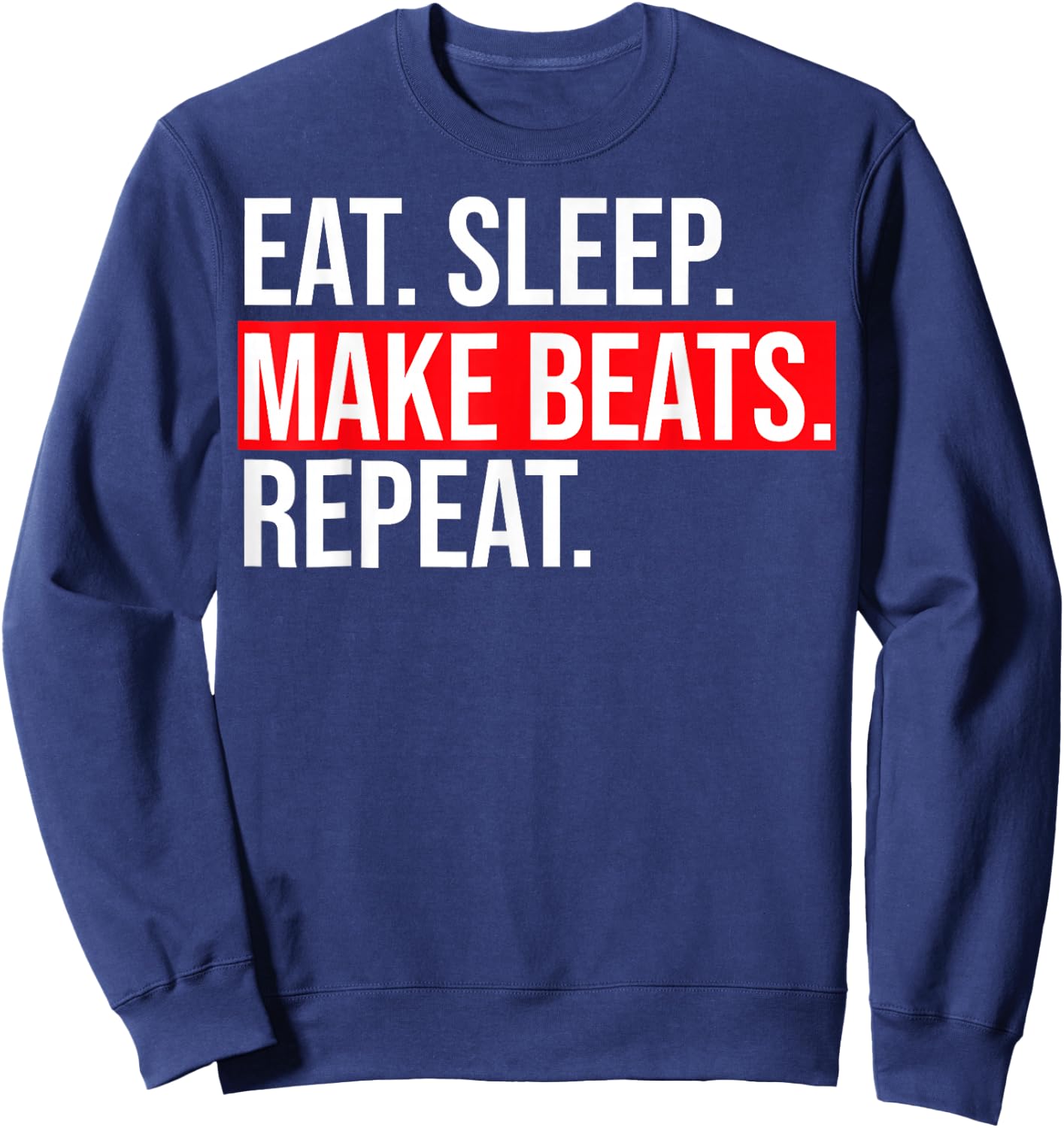 Eat Sleep Make Beats DJ Music Producer Beat Maker Sweatshirt - Sweatshirt | Navy