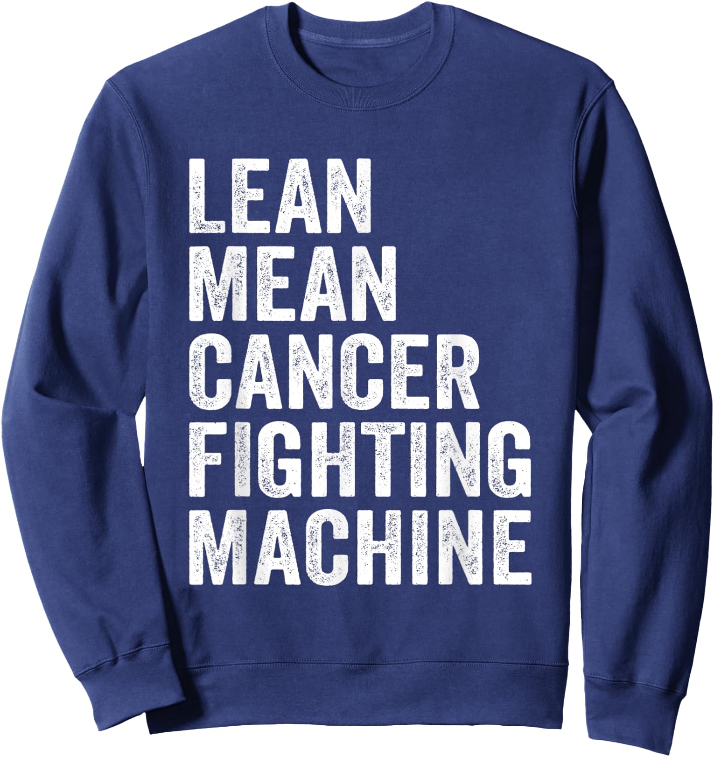 Lean Mean Cancer Fighting Machine Fighter Survivor Awareness Sweatshirt - Sweatshirt | Navy