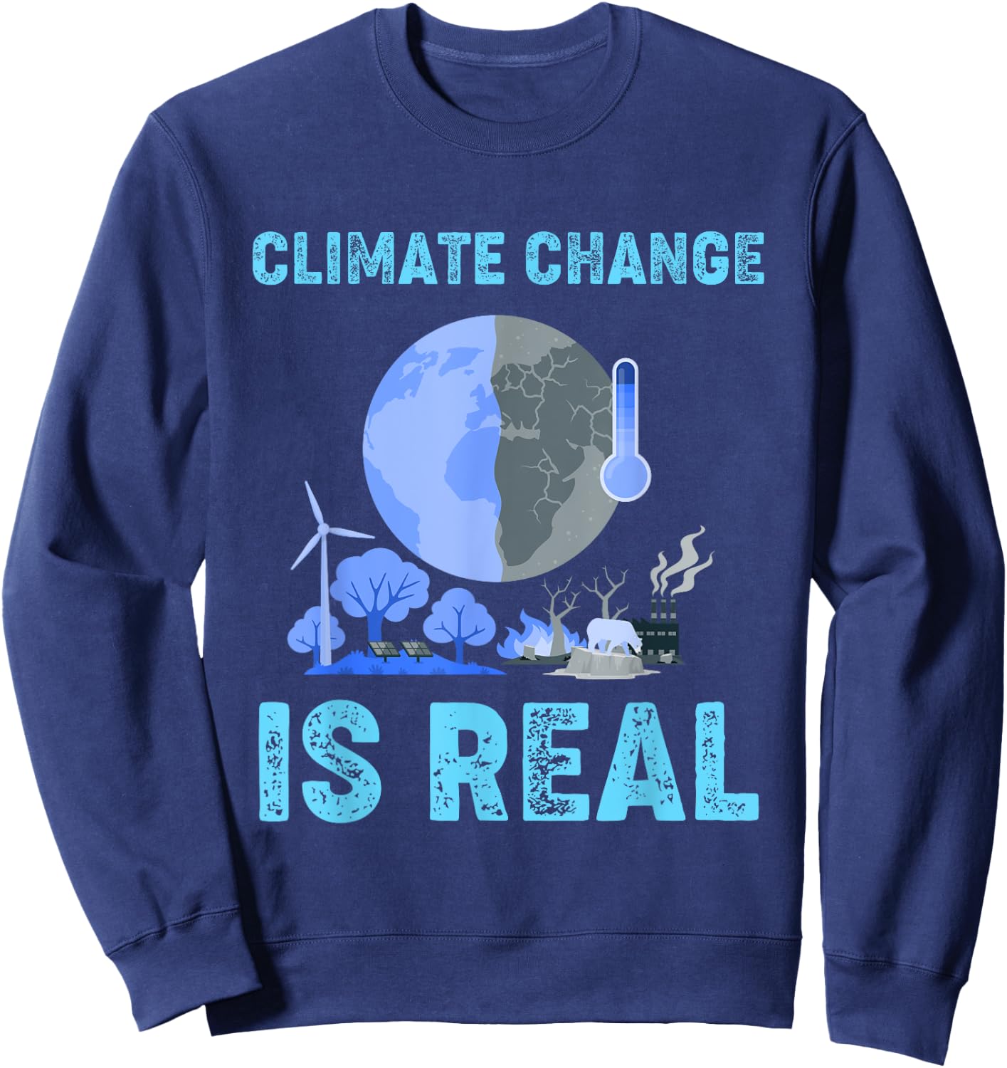 Climate Change Is Real Global Warming Sweatshirt - Sweatshirt | Navy