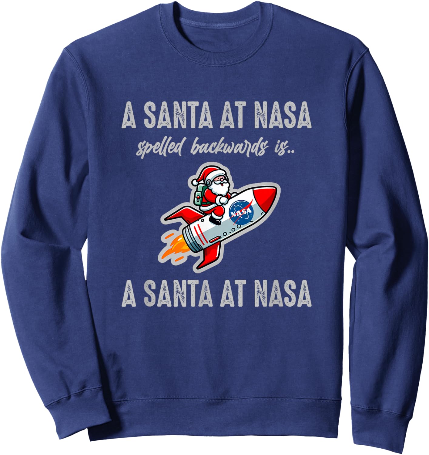 A Santa at NASA Spelled Backwards Palindrome Christmas Funny Sweatshirt - Sweatshirt | Navy