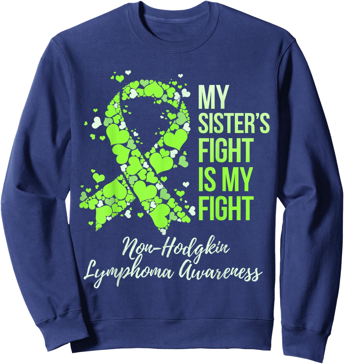 My Sister’s Fight Is My Fight Non-Hodgkin Lymphoma Awareness Sweatshirt - Sweatshirt | Navy