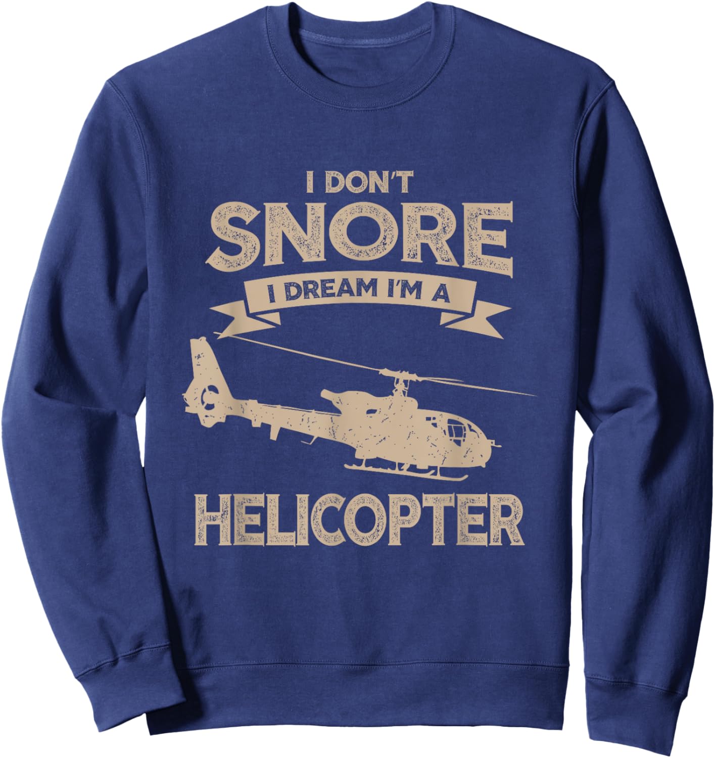 Military Helicopter Gift Shirt I Don't Snore Pilot Shirt Sweatshirt - Sweatshirt | Navy
