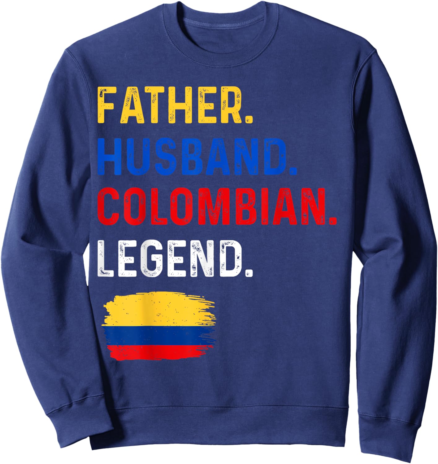 Father Husband Colombian Legend Proud Dad Colombia Flag Sweatshirt - Sweatshirt | Navy