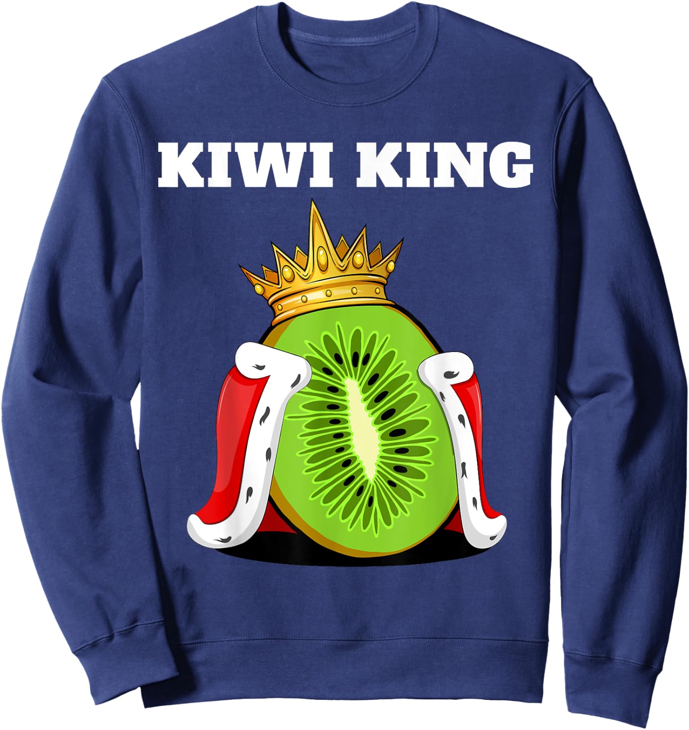 Kiwi King | Kiwi Lover Shirt | Cute Kiwi Sweatshirt - Sweatshirt | Navy