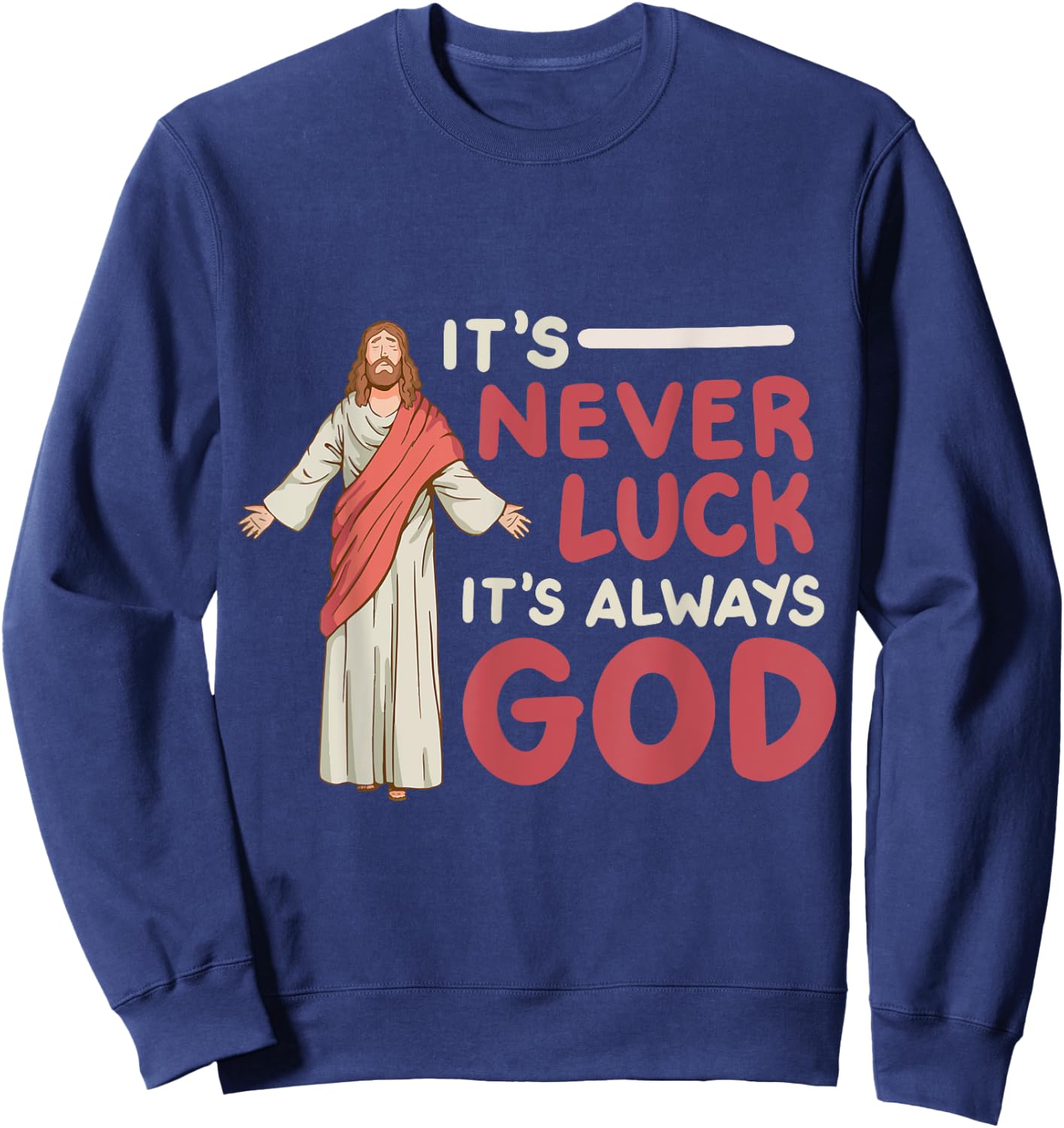 It's Never Luck It's Always God Sweatshirt - Sweatshirt | Navy