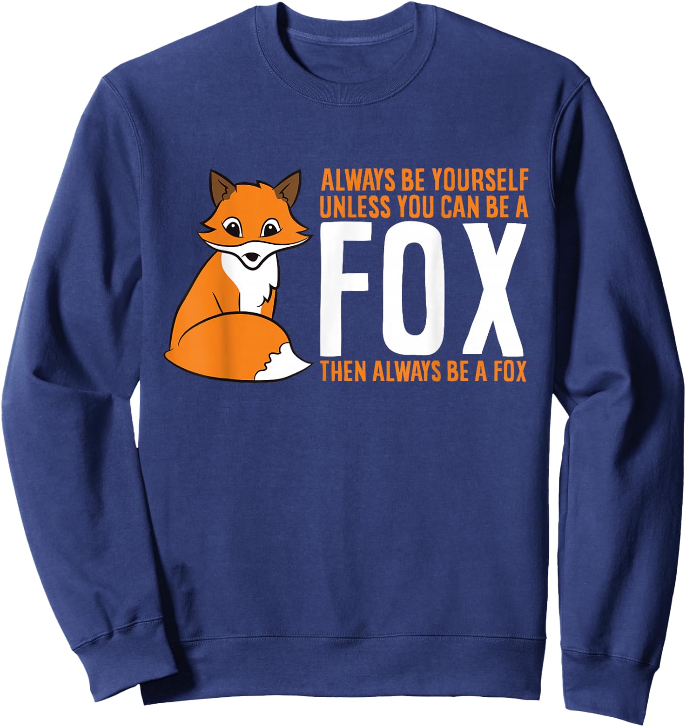 Always Be Yourself Unless You Can Be A Fox Small Sweatshirt - Sweatshirt | Navy