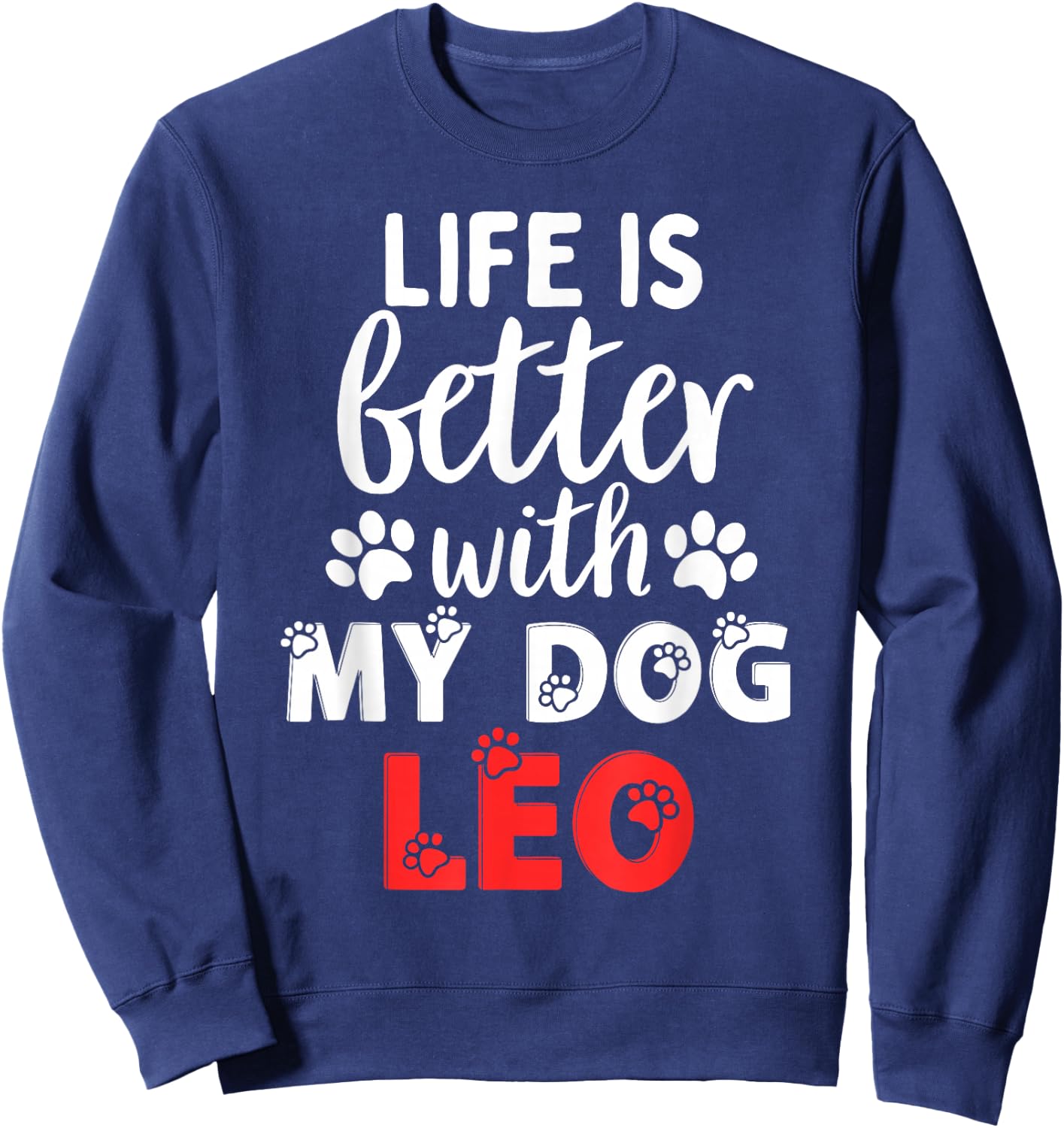 Dog Name Leo Life Is Better With My Dog Named Leo Sweatshirt - Sweatshirt | Navy