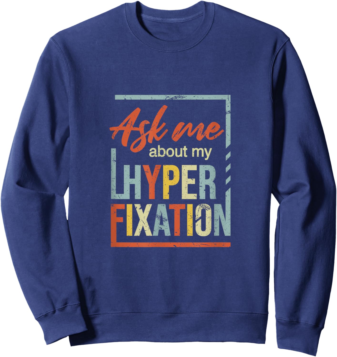 Ask Me About Hyperfixation | Mental Wellness Support Joke Sweatshirt - Sweatshirt | Navy