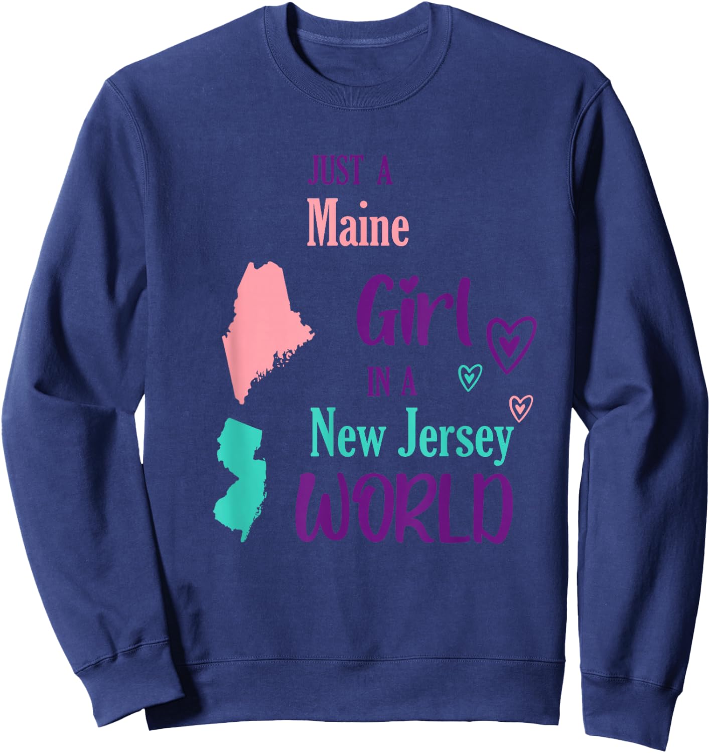 Proud Girl Just a Maine girl in a New Jersey World Sweatshirt - Sweatshirt | Navy