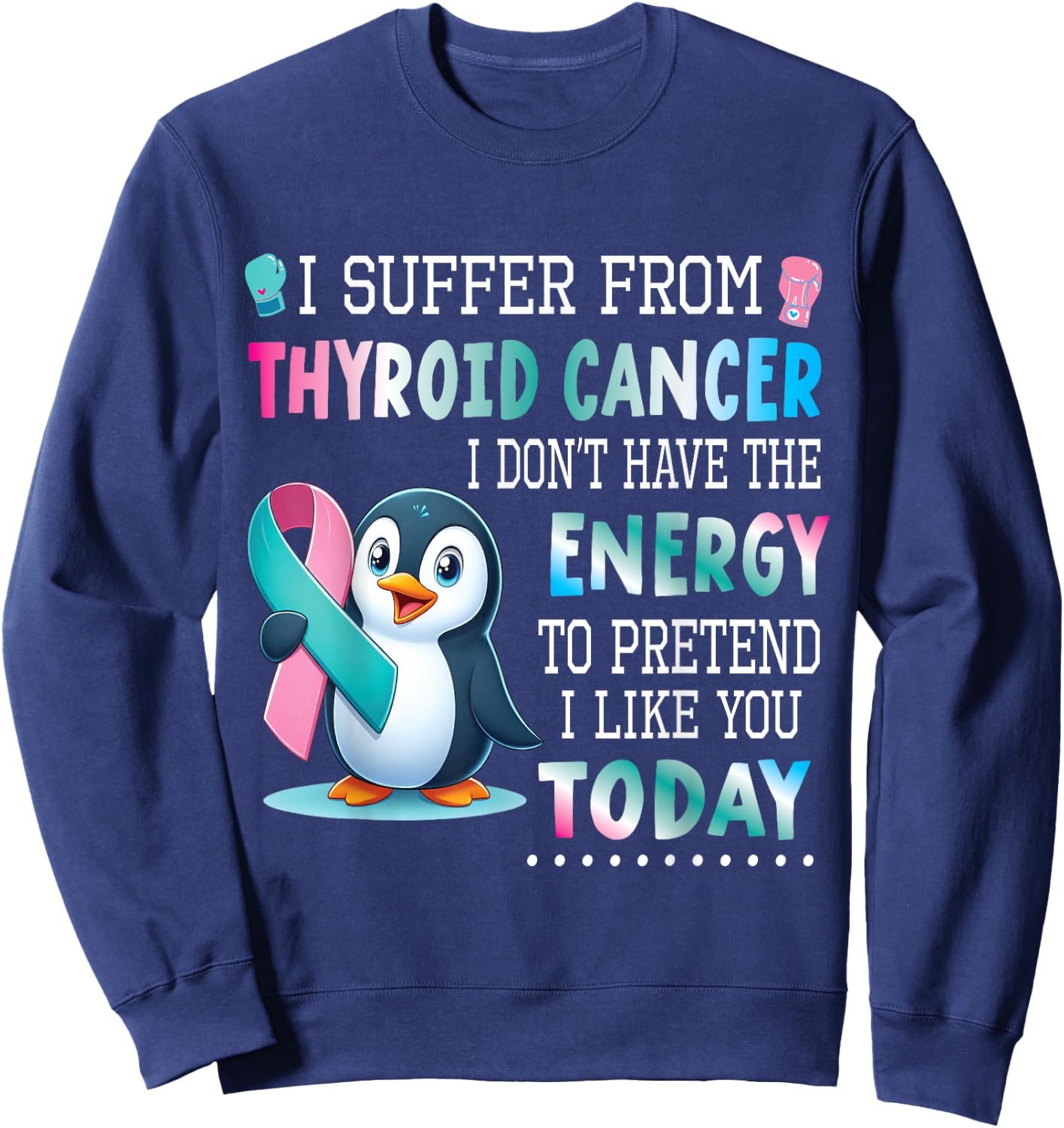 PENGUIN Wear Teal Blue Pink Thyroid Cancer I Like You Today Sweatshirt - Sweatshirt | Navy