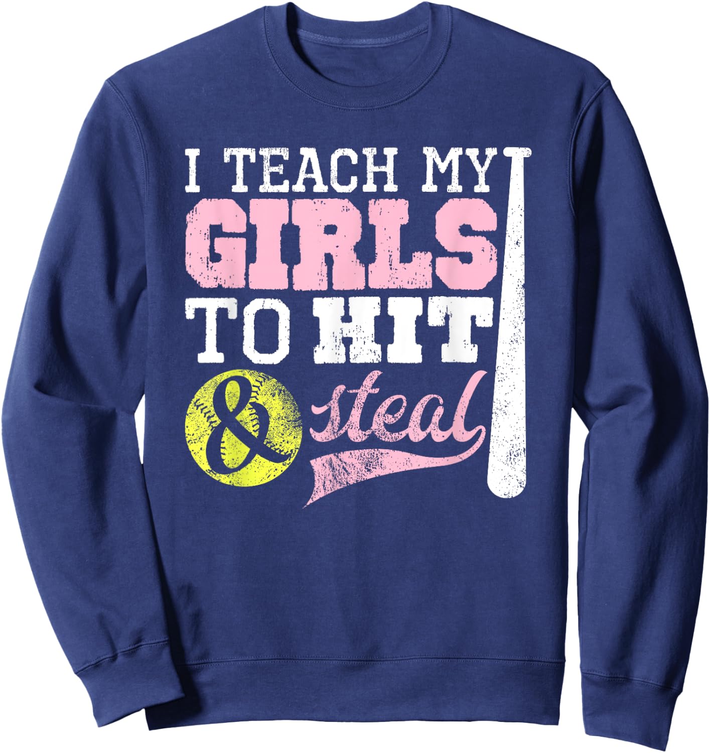 Softball Coach I Teach My Girls to Hit and Steal Shirt Sweatshirt - Sweatshirt | Navy