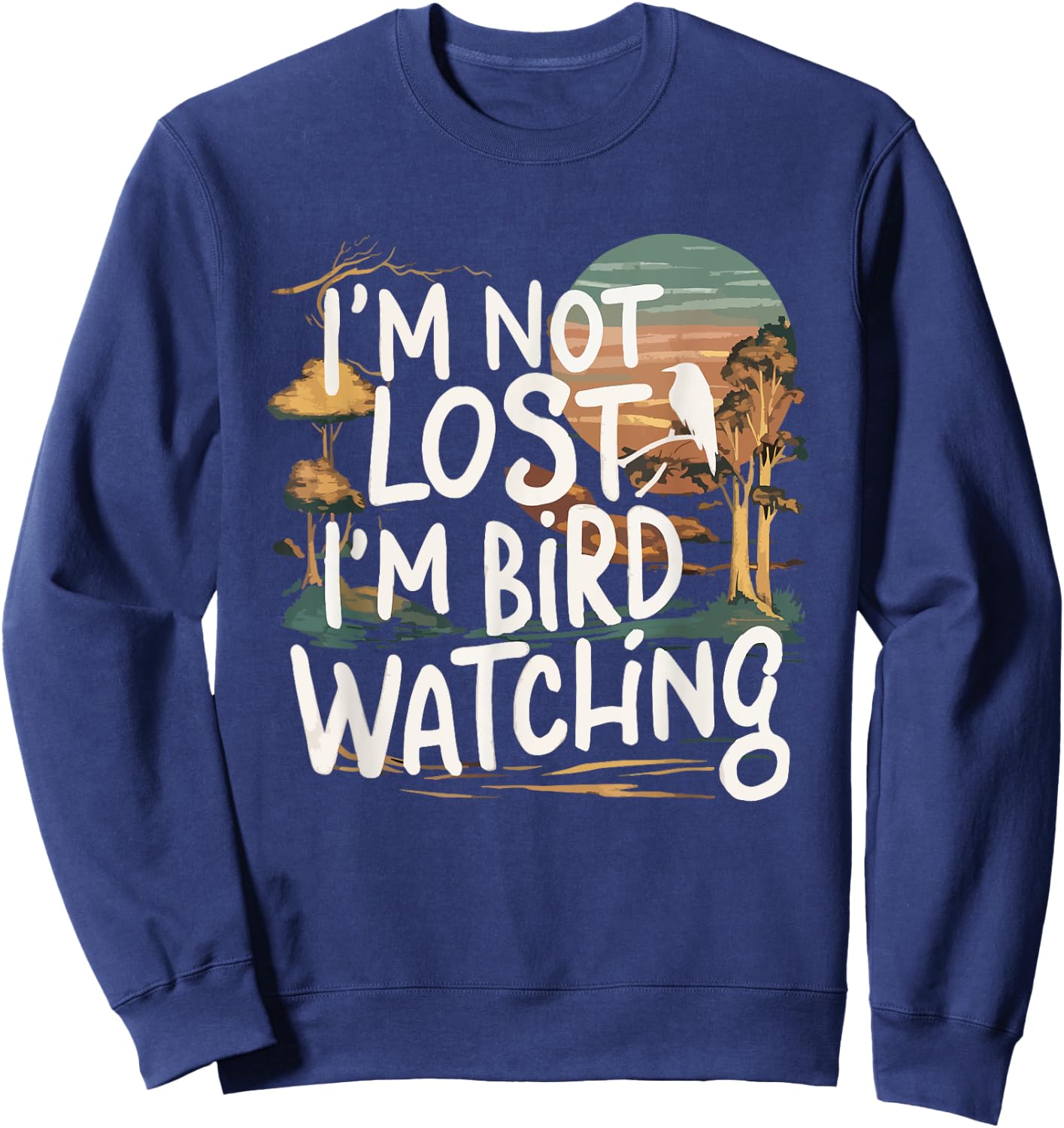 Funny I'm Not Lost I'm Birdwatching Birdwatcher Bird Lover Sweatshirt - Sweatshirt | Navy