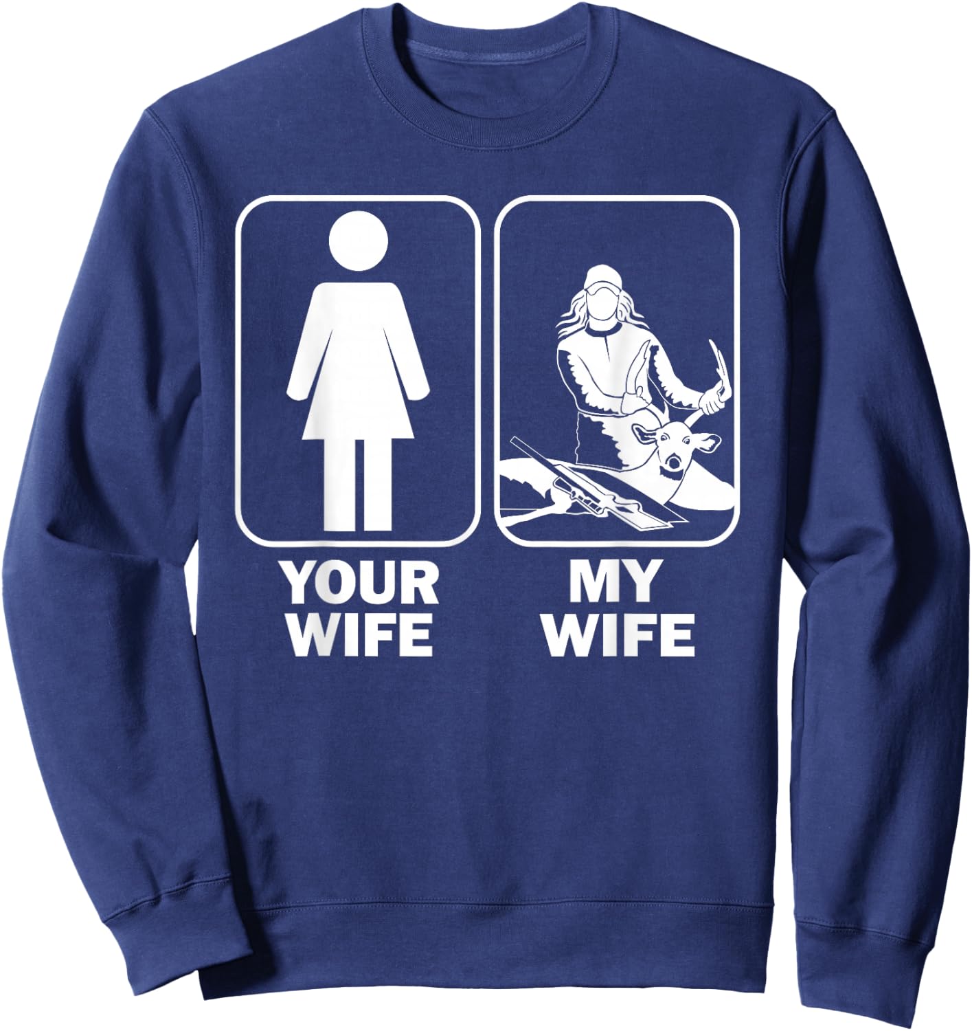 Your Wife My Wife / Funny Buck Hunting Sweatshirt - Sweatshirt | Navy