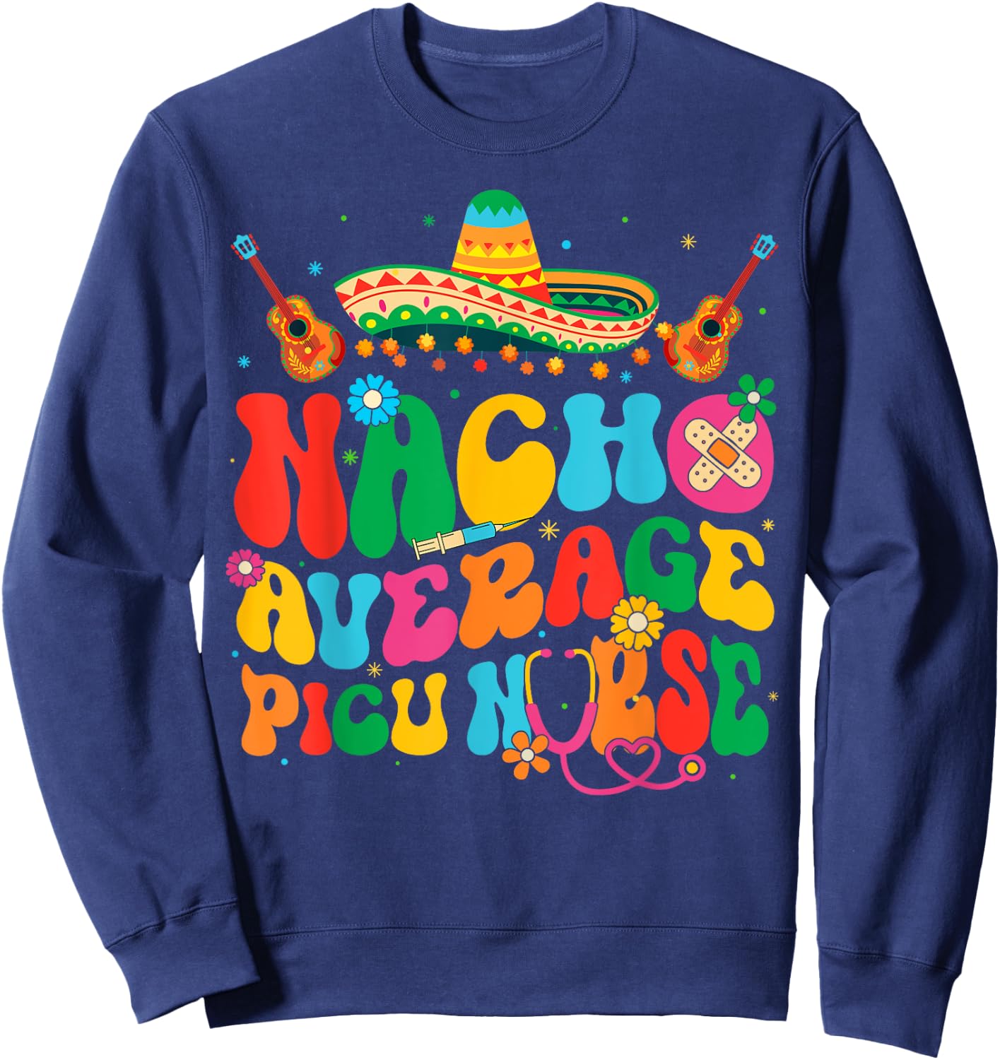 Nacho Average PICU Nurse Cinco De Mayo Fiesta Mexican Sweatshirt - Sweatshirt | Navy