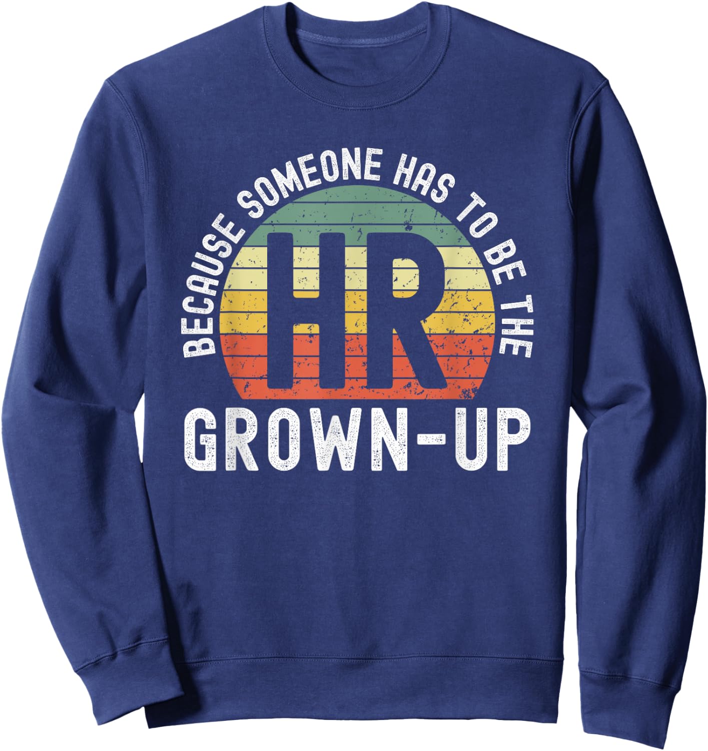 HR because someone has to be the grown-up funny retro sunset Sweatshirt - Sweatshirt | Navy