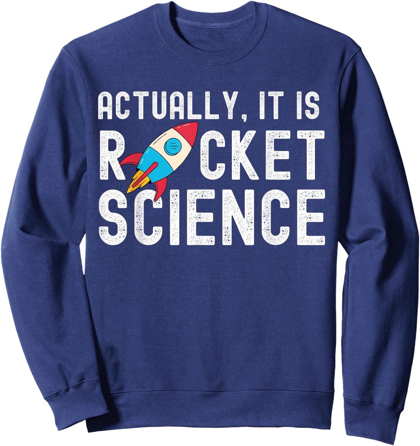 Actually It Is Rocket Science Math Engineering Teacher Men Women Kids Sweatshirt - Sweatshirt | Navy