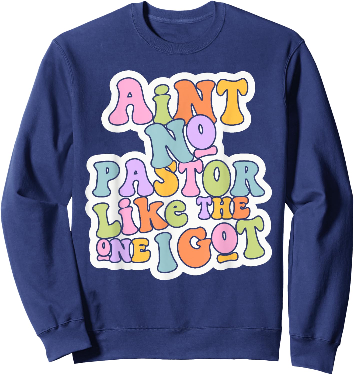 Christian Catholic church Ain't No Pastor Like The-One I Got Sweatshirt - Sweatshirt | Navy