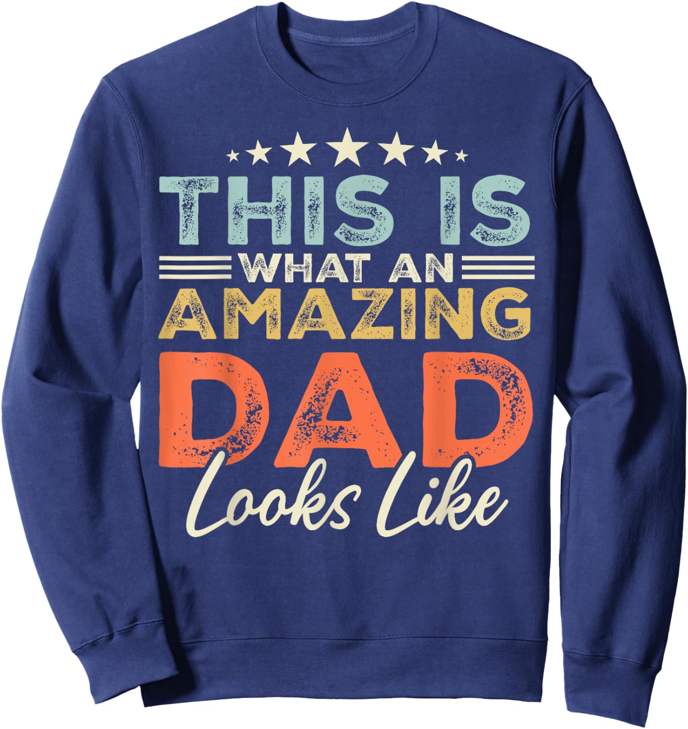 This is What an Amazing Dad Looks Like Funny Fathers Day Sweatshirt - Sweatshirt | Navy