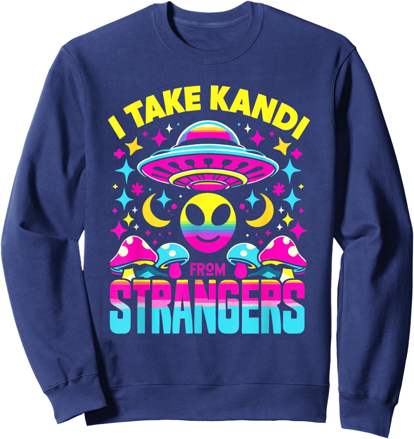 I Take Kandi from Strangers EDM Techno Rave Party Festival Sweatshirt - Sweatshirt | Navy