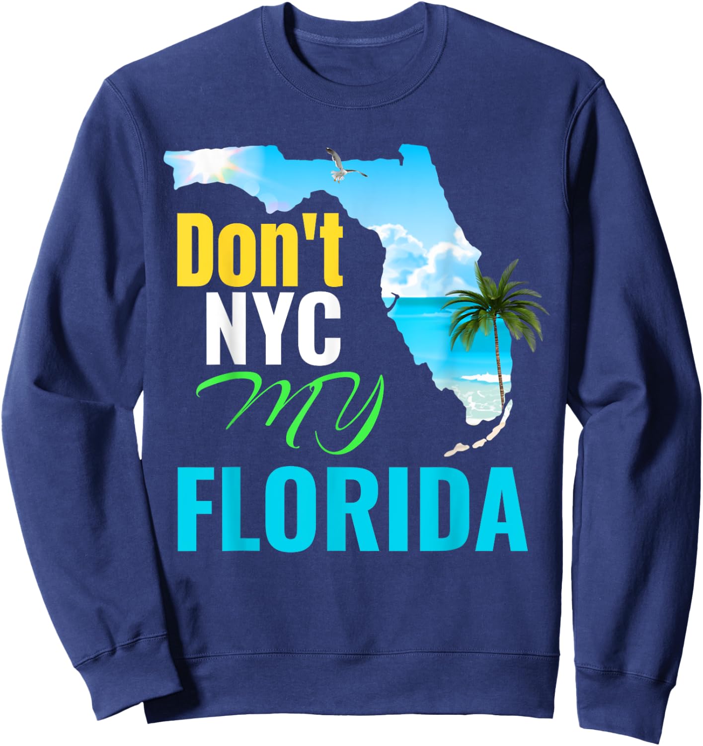 Don't New York My Florida Sweatshirt - Sweatshirt | Navy