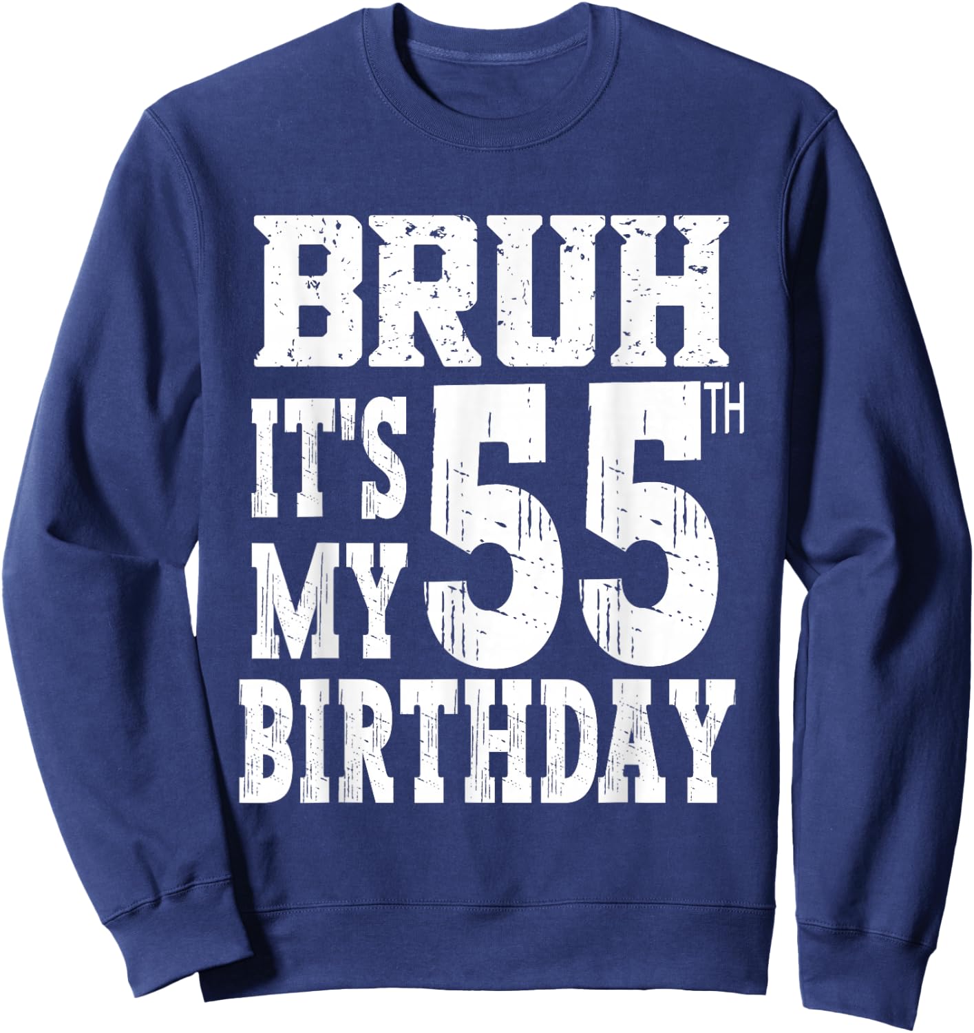 Bruh It's My 55th Birthday Gifts 55 Year Old Bday Sweatshirt - Sweatshirt | Navy
