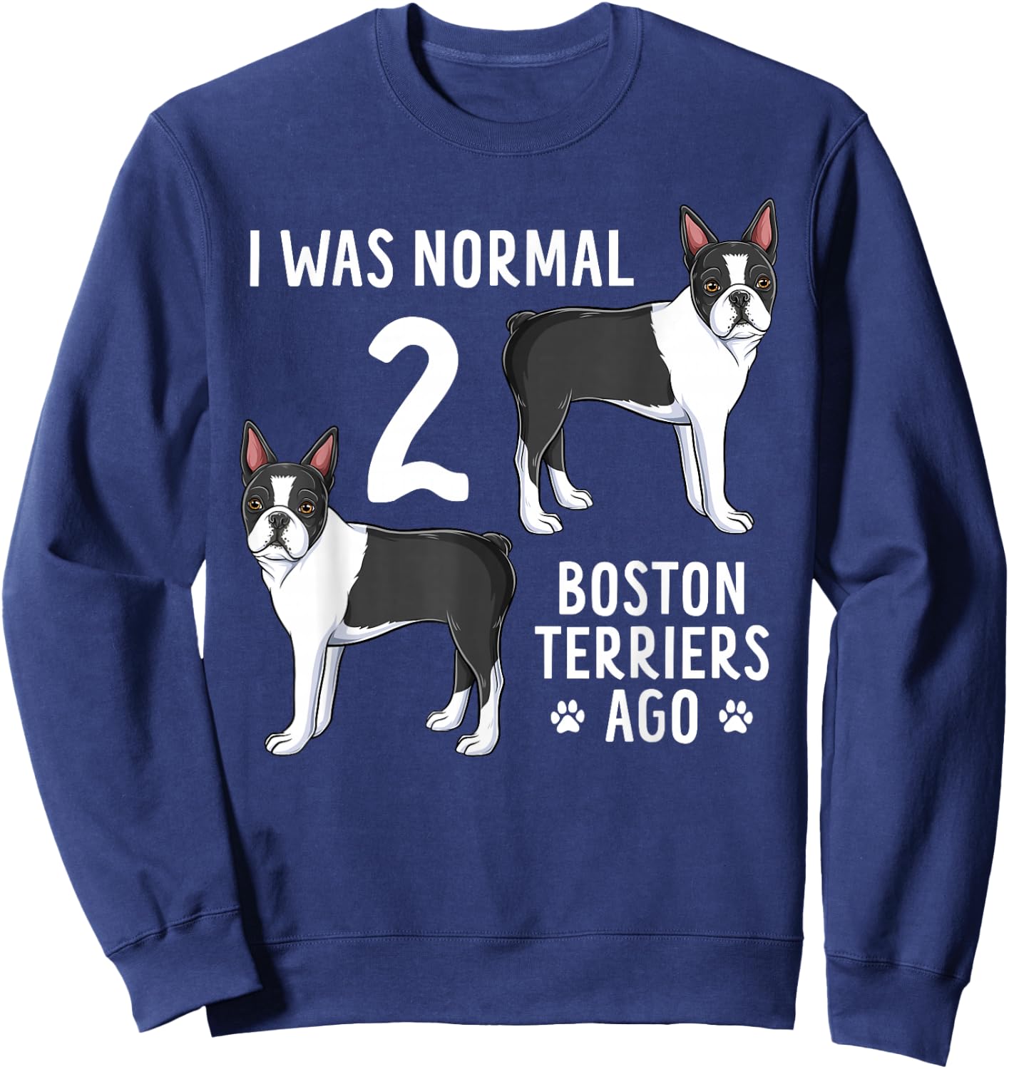 Boston Terrier Humor Funny Bostie Dog Lover Sweatshirt - Sweatshirt | Navy