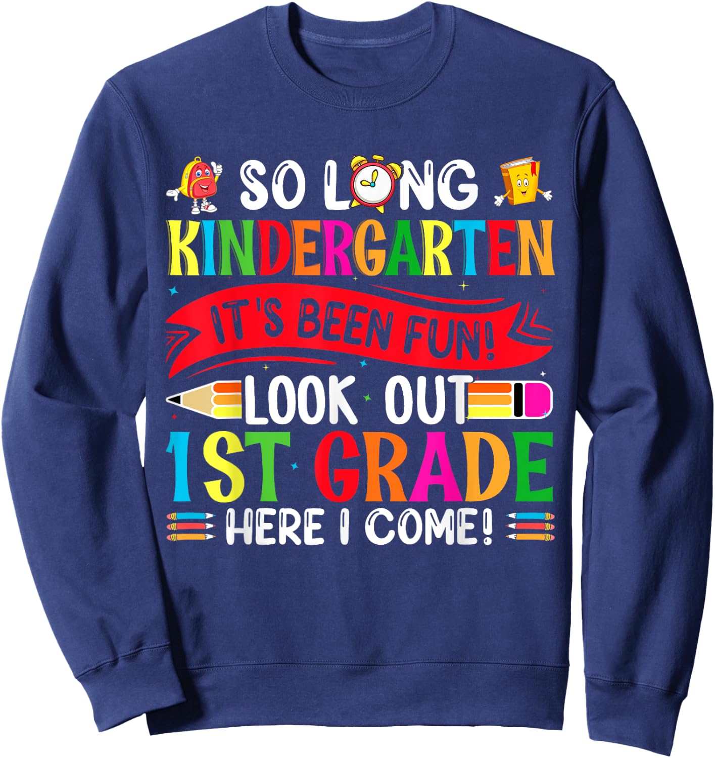 So Long Kindergarten It's been Fun Look Out 1st Grade Sweatshirt - Sweatshirt | Navy