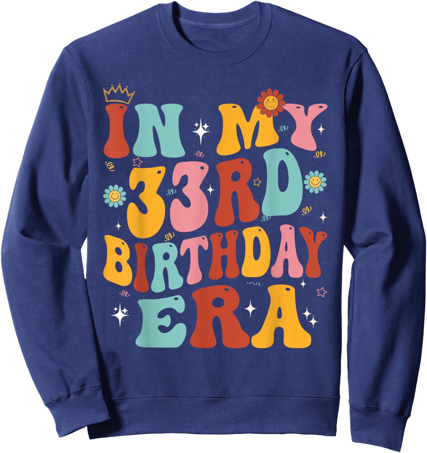 In My 33rd Birthday Era Groovy Thirty - Three 33 Years Old Sweatshirt - Sweatshirt | Navy