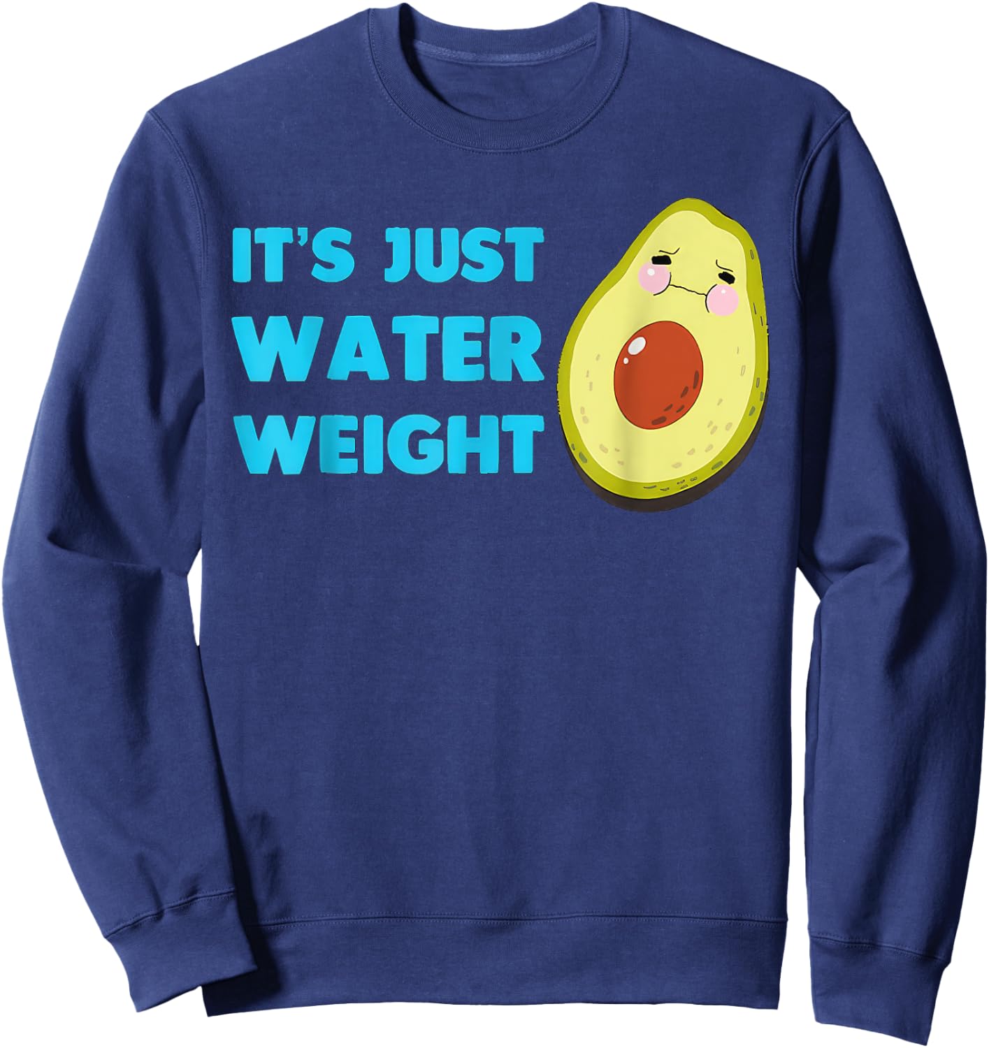 Nikocado Avocado Its Just Water Weight Diet Avocado Sweatshirt - Sweatshirt | Navy