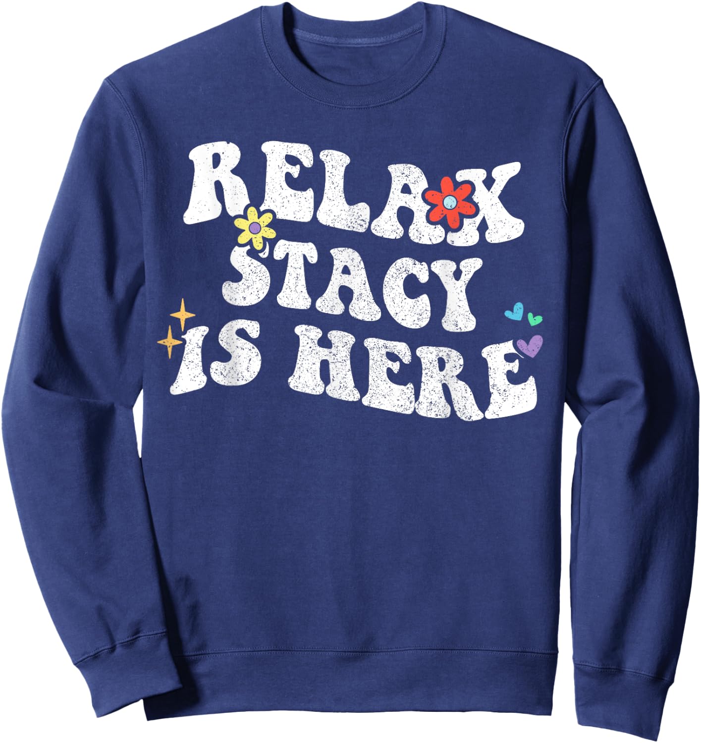 Retro Groovy Relax STACY Is Here Funny Mother's Day Name Sweatshirt - Sweatshirt | Navy