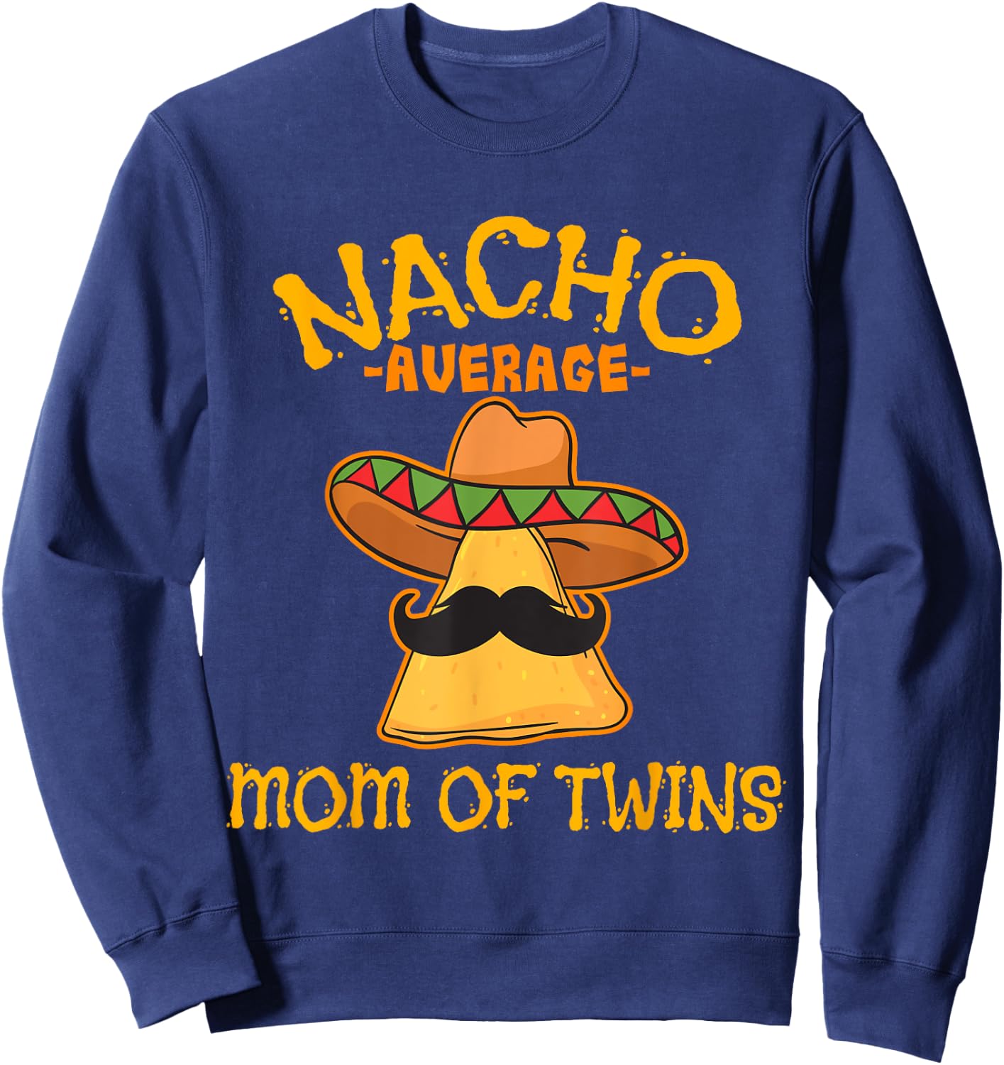 Nacho Average Mom Of Twins Mexican Cinco De Mayo Fiesta Sweatshirt - Sweatshirt | Navy