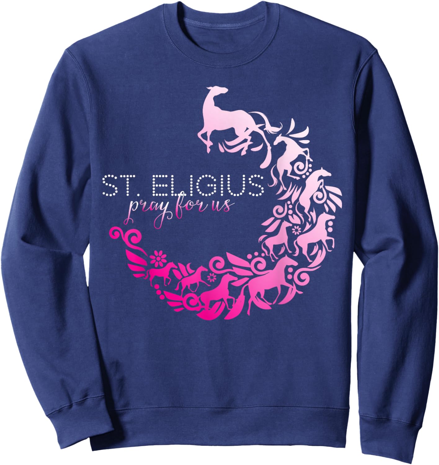 St Eligius Patron Saint of Horse Owner Horses Catholic Girls Sweatshirt - Sweatshirt | Navy