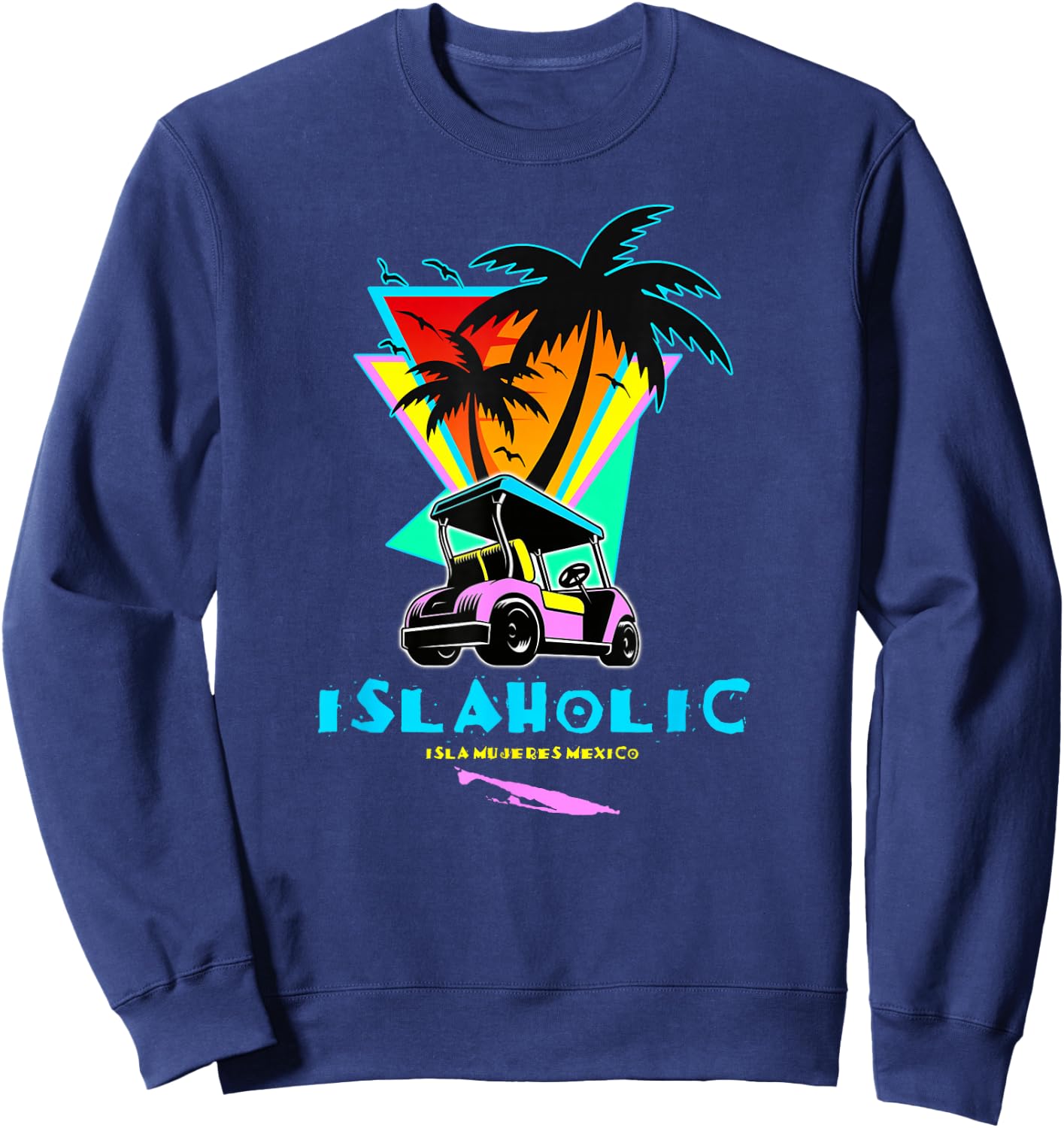 Islaholic, Isla Mujeres Mexico, Island of Women & Golf Carts Sweatshirt - Sweatshirt | Navy