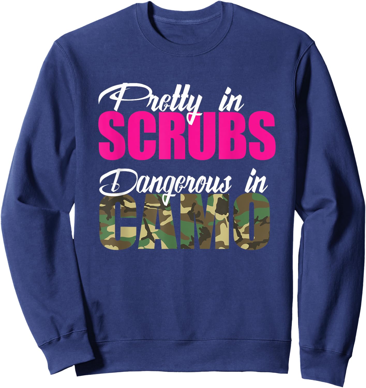 Nurse Gift Pretty In Scrubs Dangerous In Camo RN Hunting Sweatshirt - Sweatshirt | Navy