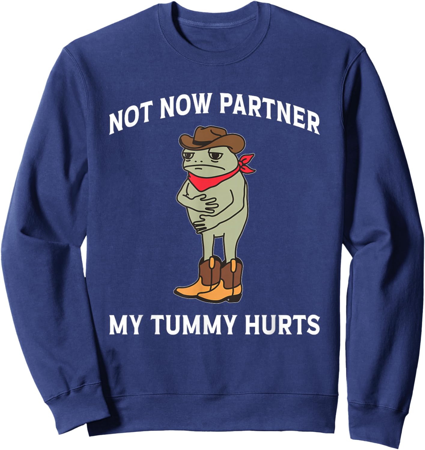 Not Now Partner My Tummy Hurts Funny Frog Cowboy Sweatshirt - Sweatshirt | Navy
