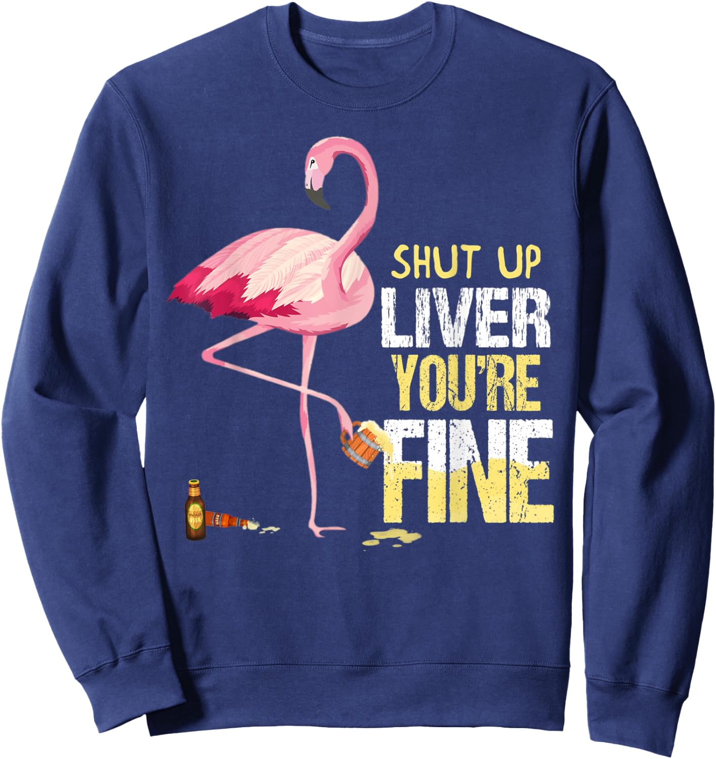 Funny Shut Up Liver You're Fine Flamingo Drink Beer Sweatshirt - Sweatshirt | Navy