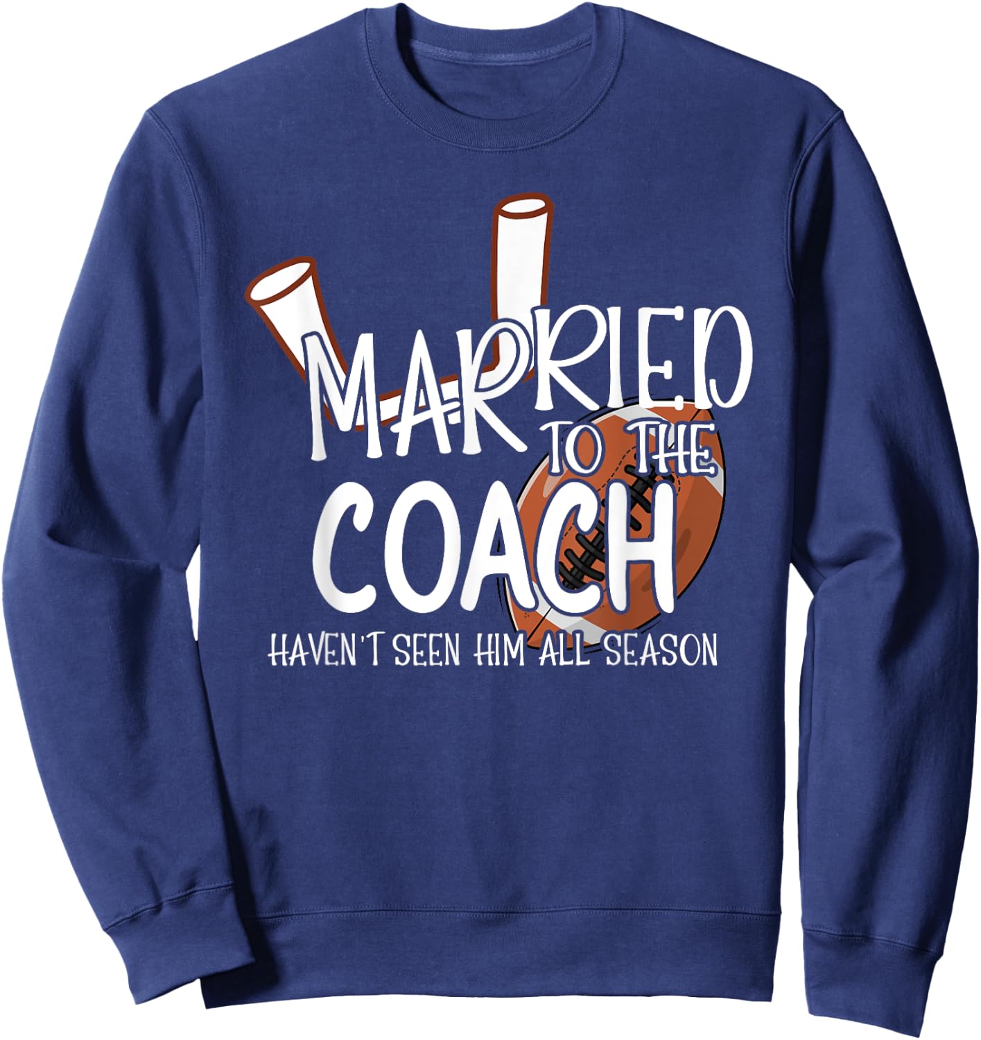 Married To The Football Coach Wife Of A Football Coach Sweatshirt - Sweatshirt | Navy