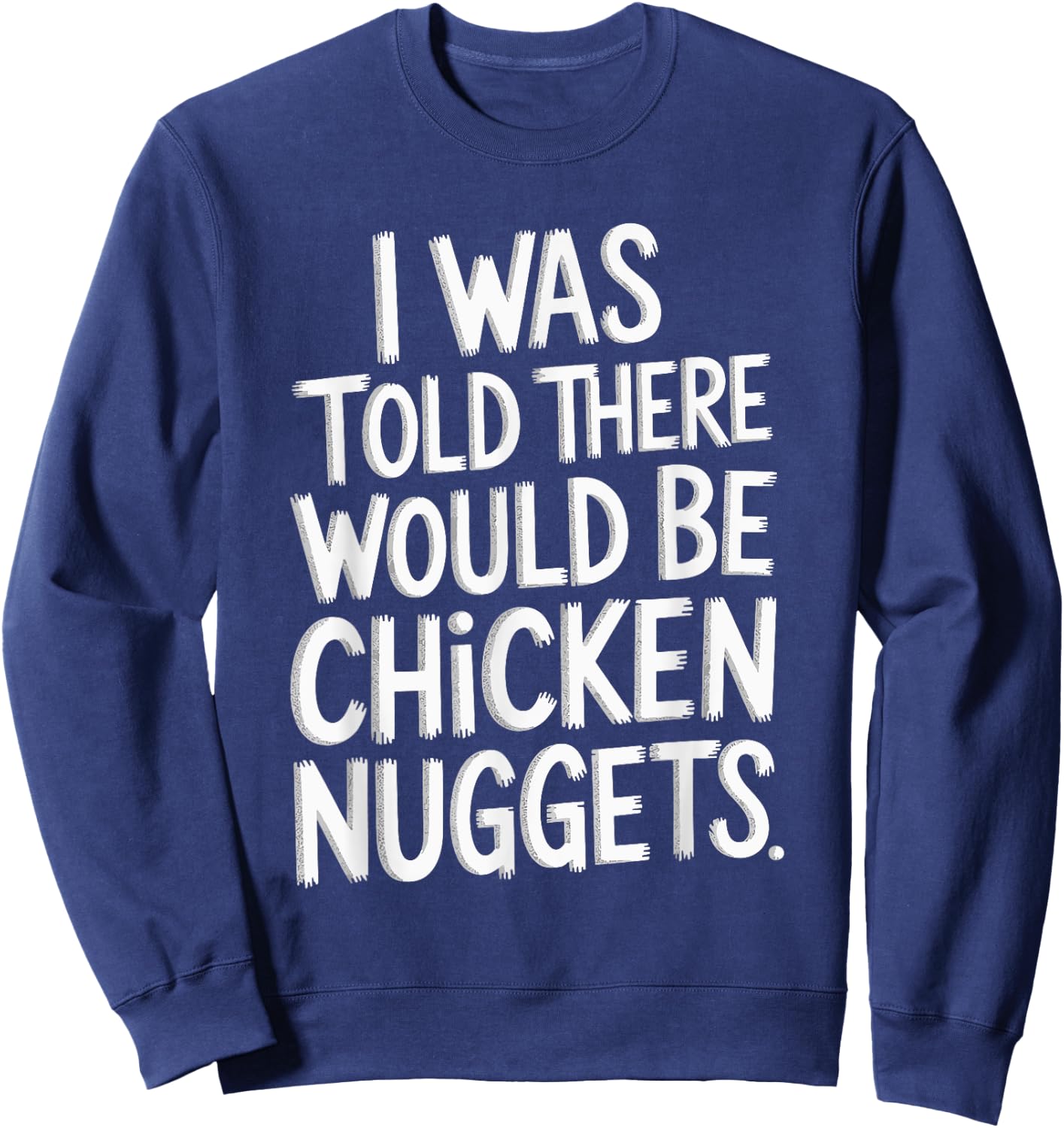 I Was Told There Would Be Chicken Nuggets Sweatshirt - Sweatshirt | Navy
