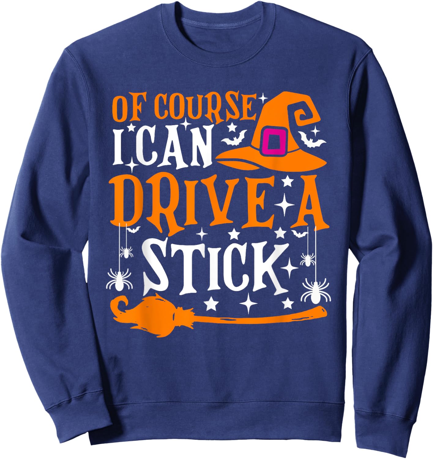 Of Course I Can Drive A Stick Funny Halloween Costume Sweatshirt - Sweatshirt | Navy