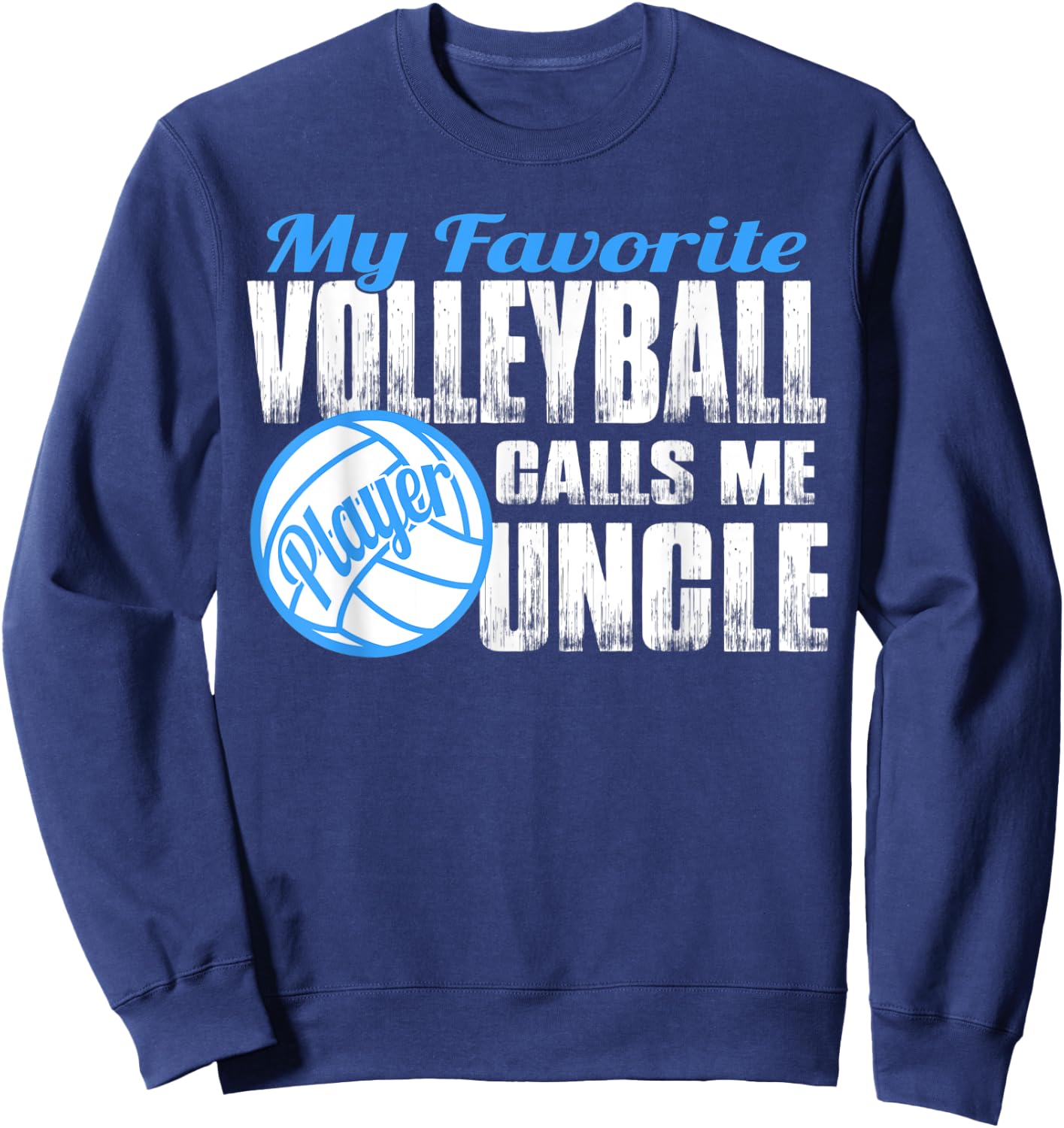 Favorite Volleyball Player Calls Me Uncle Volleyball Uncle Sweatshirt - Sweatshirt | Navy