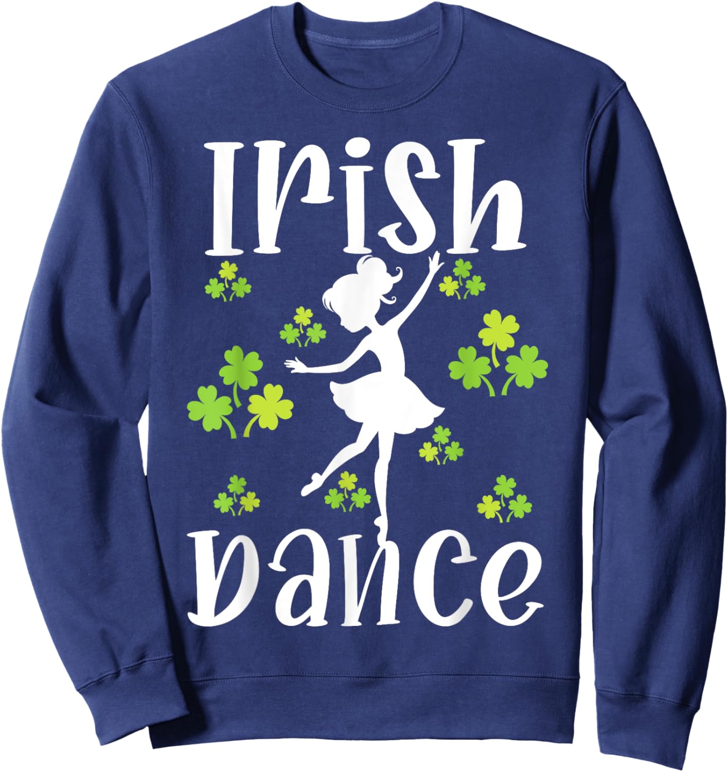 Girl Dancing Dancer Irish Dance St Patrick's Day Sweatshirt - Sweatshirt | Navy
