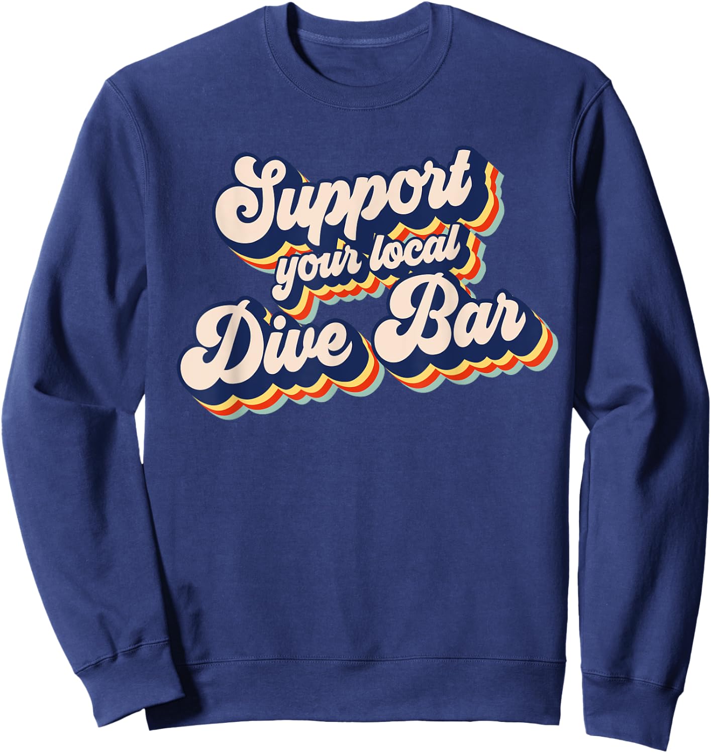 Support Your Local Dive Bar Funny Retro Dive Bar Sweatshirt - Sweatshirt | Navy