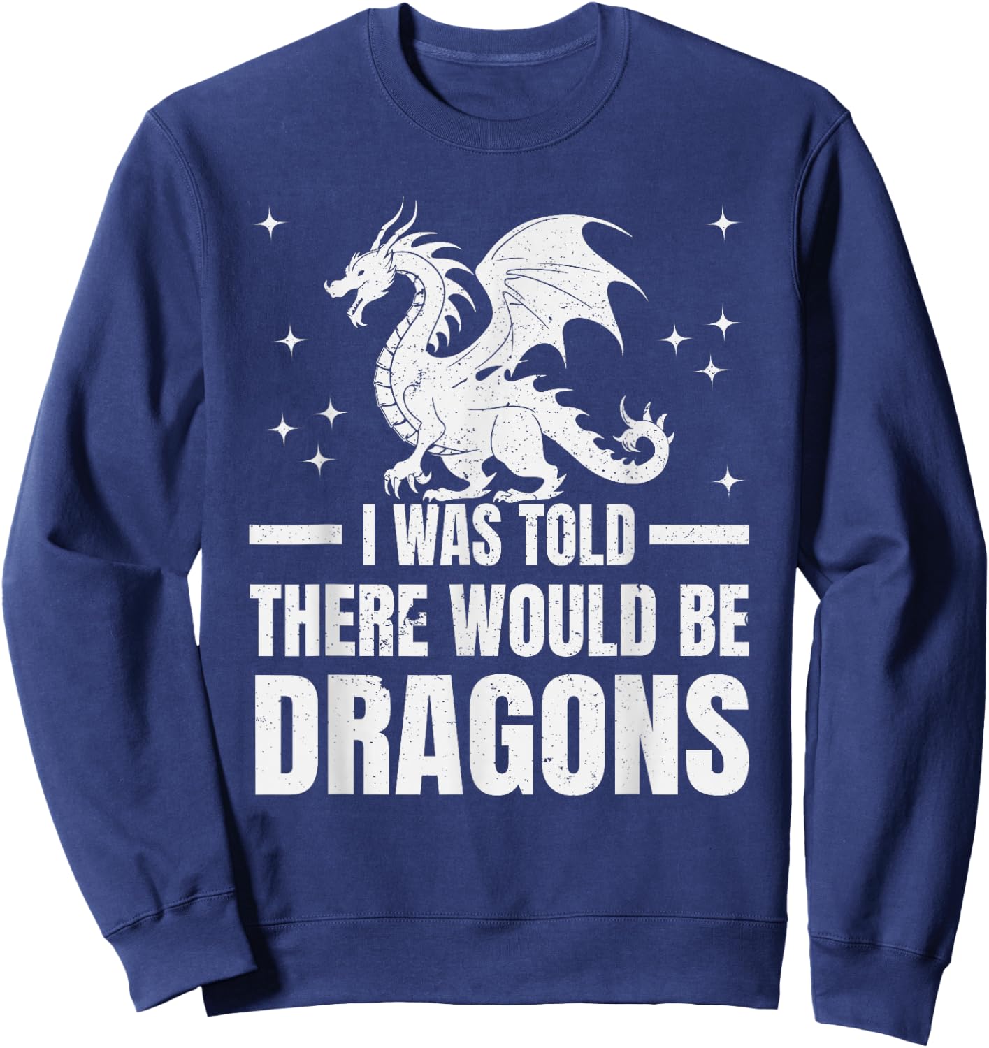 I Was Told There Would Be Dragons" Renaissance Fair Sweatshirt - Sweatshirt | Navy