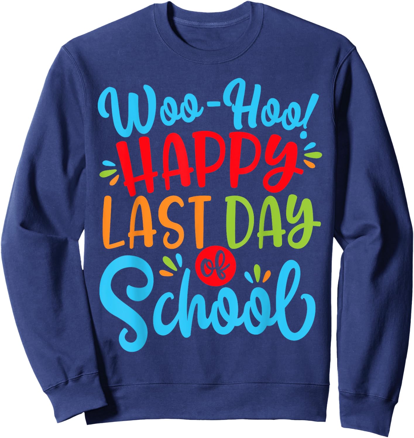 Woo Hoo Happy Last Day of School Shirt | Fun Teacher Student Sweatshirt - Sweatshirt | Navy