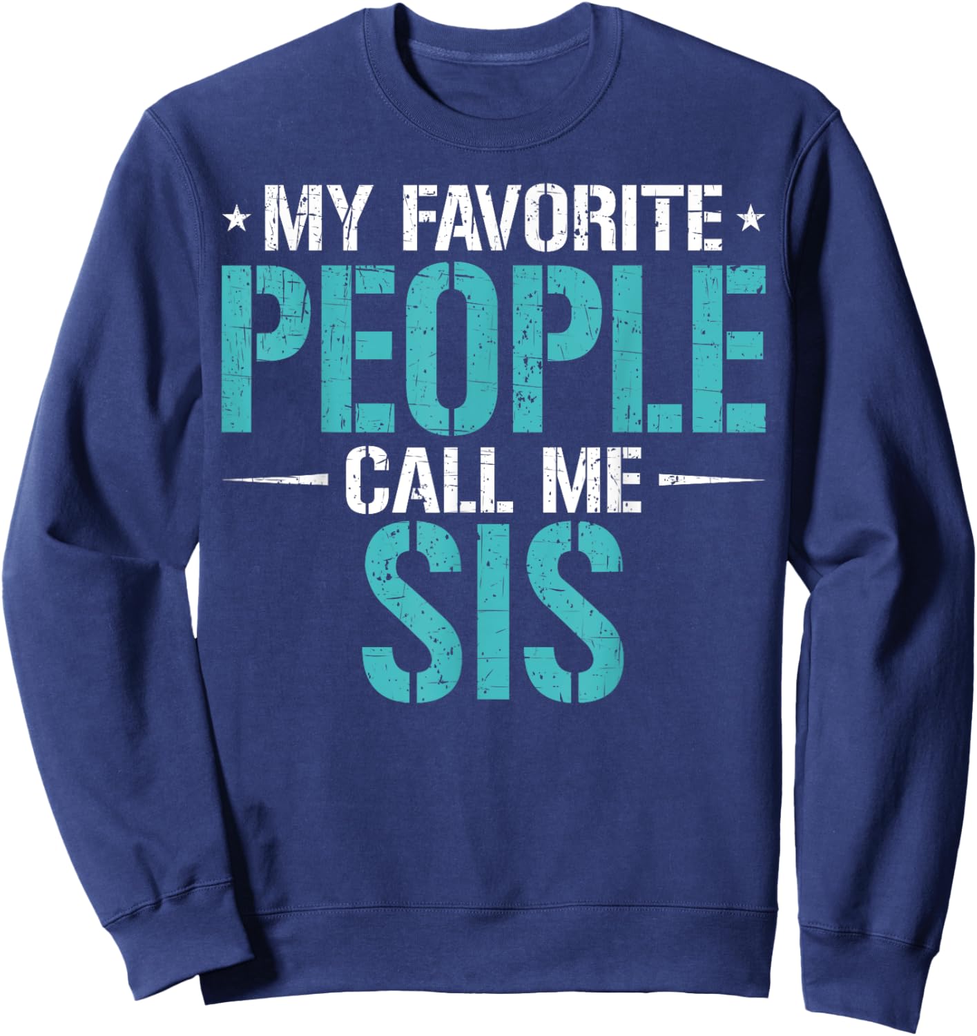 My Favorite People Call Me Sis Funny Mother's Day Sweatshirt - Sweatshirt | Navy