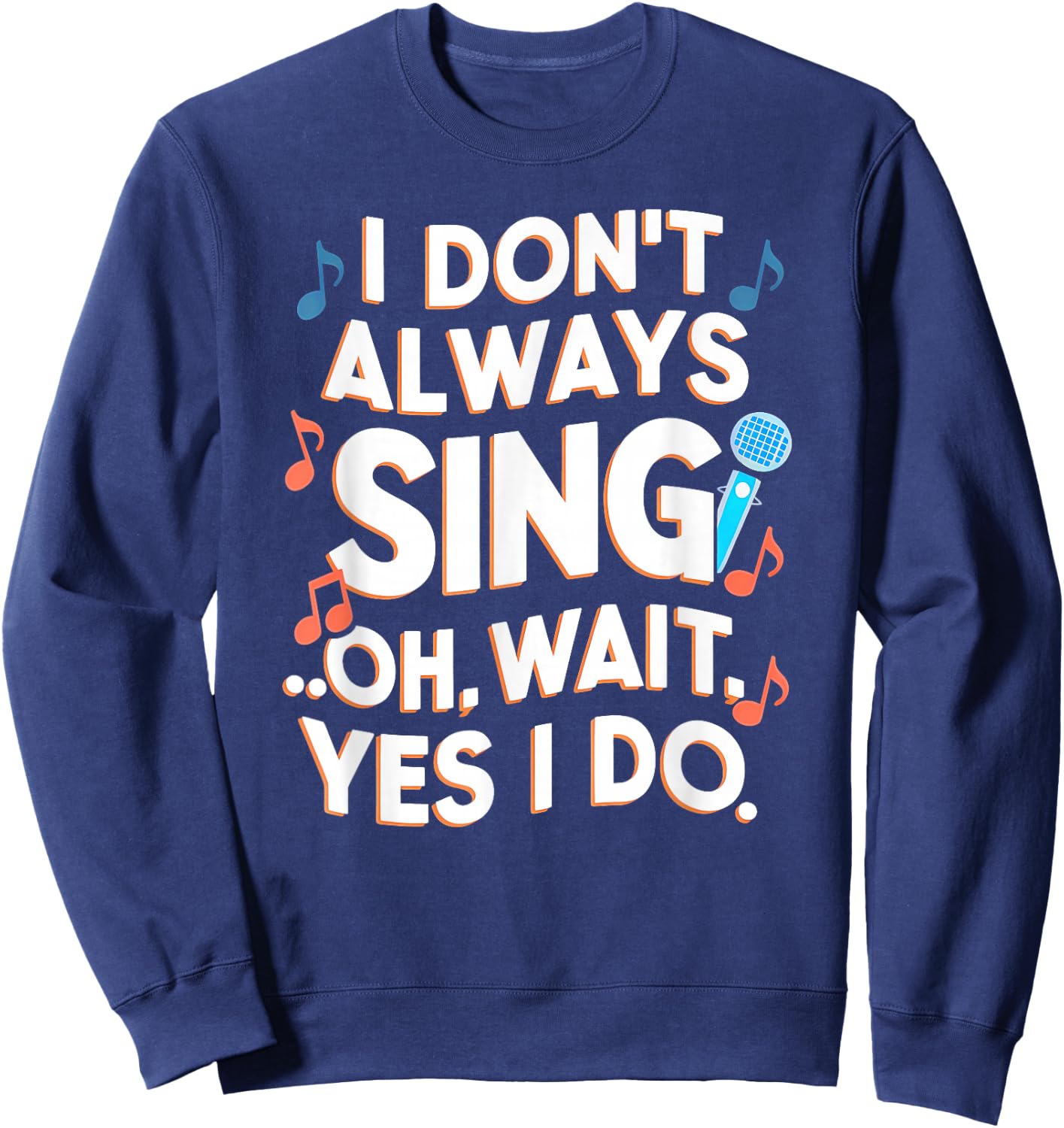 Funny Singing I Don't Always Sing Singer Gift Girls & Sweatshirt - Sweatshirt | Navy