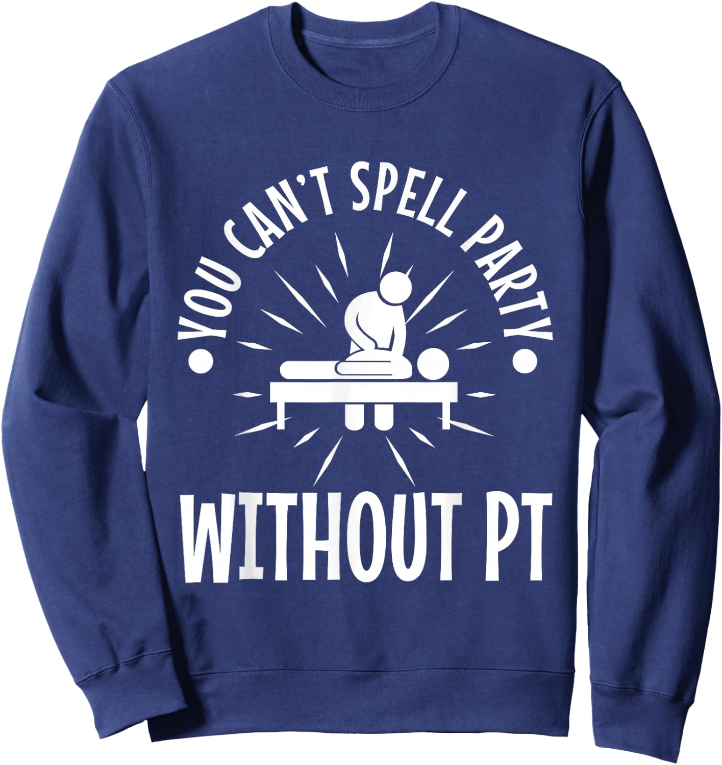 You can't spell party without pt Sweatshirt - Sweatshirt | Navy