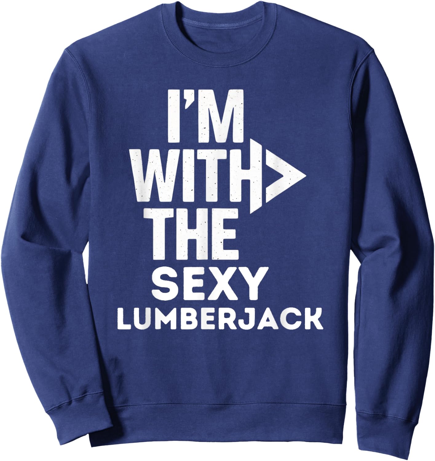 I'm With The Sexy Lumberjack Funny Costume Couples Matching Sweatshirt - Sweatshirt | Navy