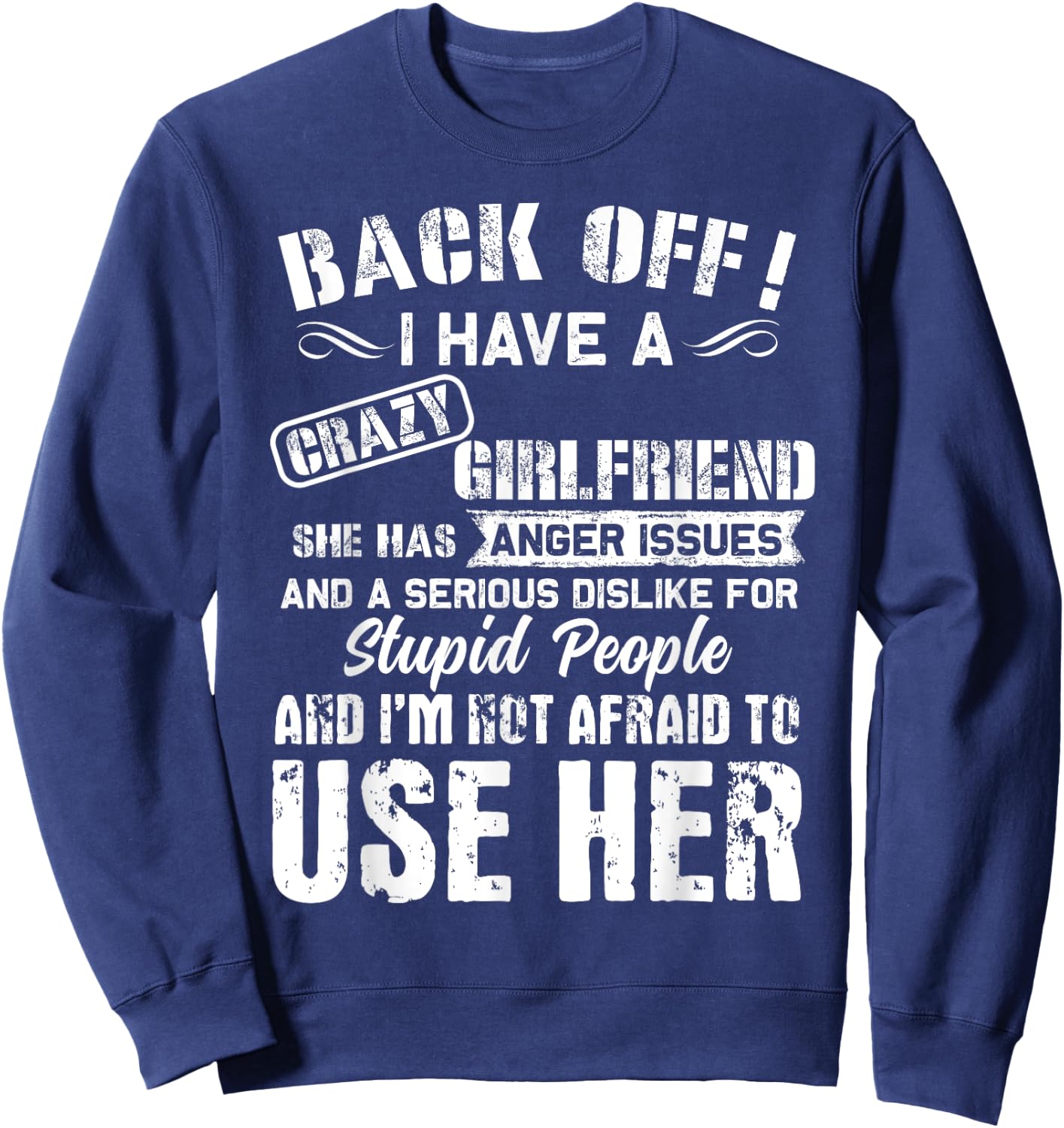 Back Off I Have A Crazy Girlfriend I'm Not Afraid To Use Her Sweatshirt - Sweatshirt | Navy